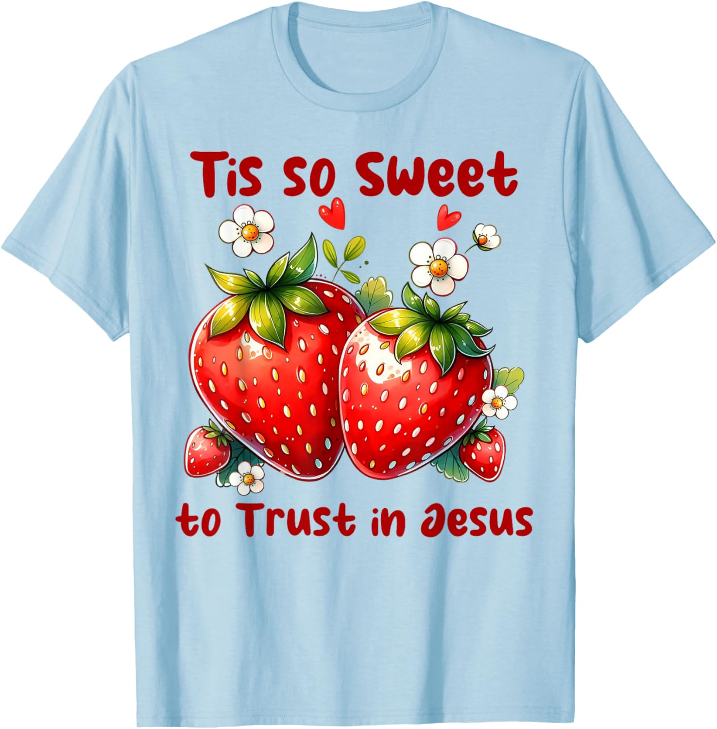 Tis So Sweet To Trust In Jesus Strawberry T-Shirt for Faith Lovers - 1