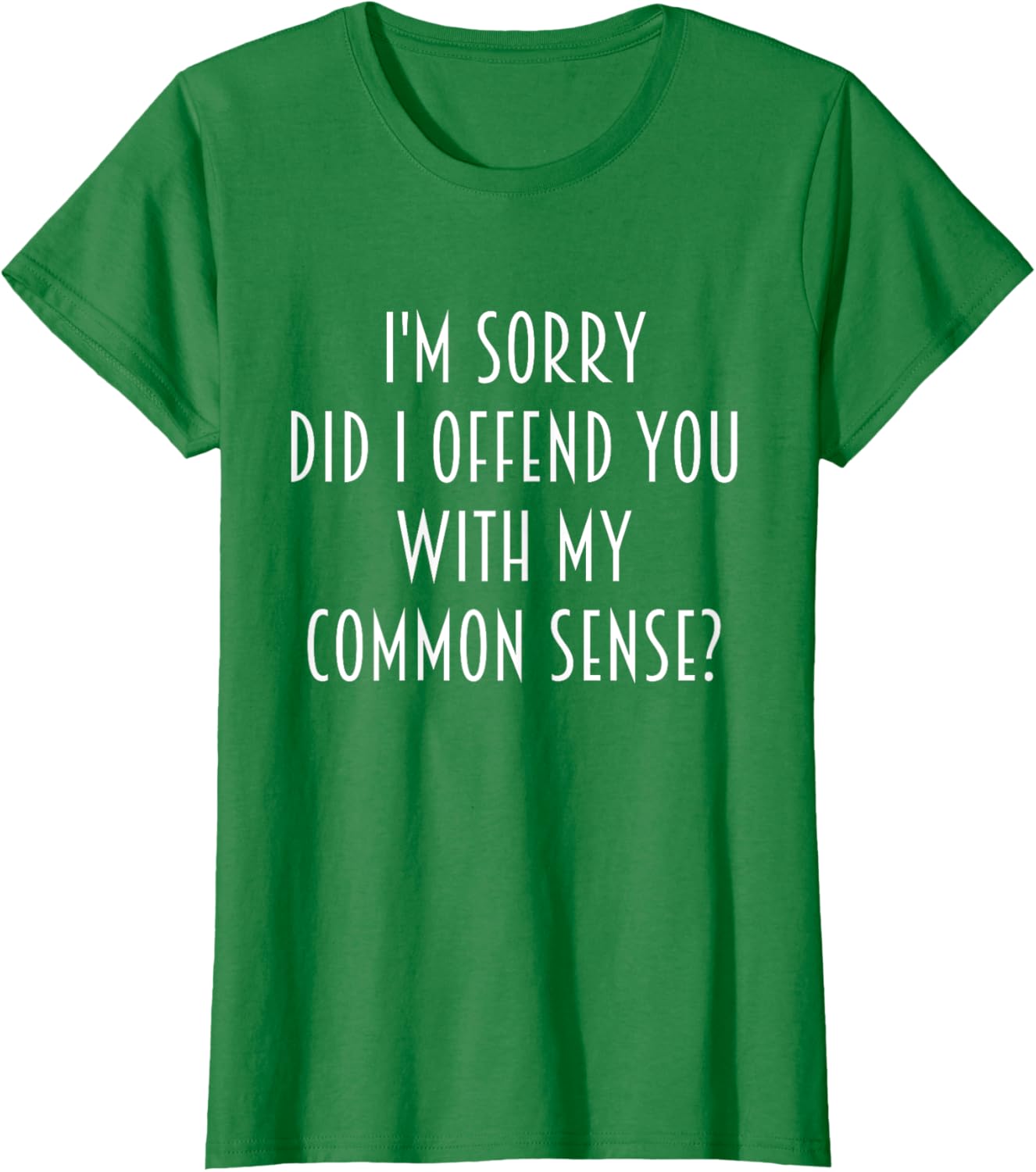 Funny Sarcastic T-Shirt Did I Offend You With My Common Sense - 5