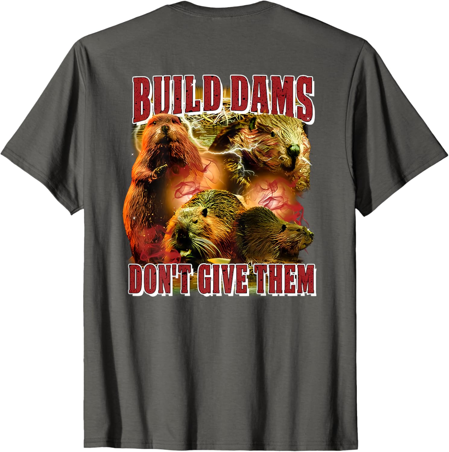 Build Dams Don't Give Them T-Shirt Stylish & Comfortable Apparel for All - 14