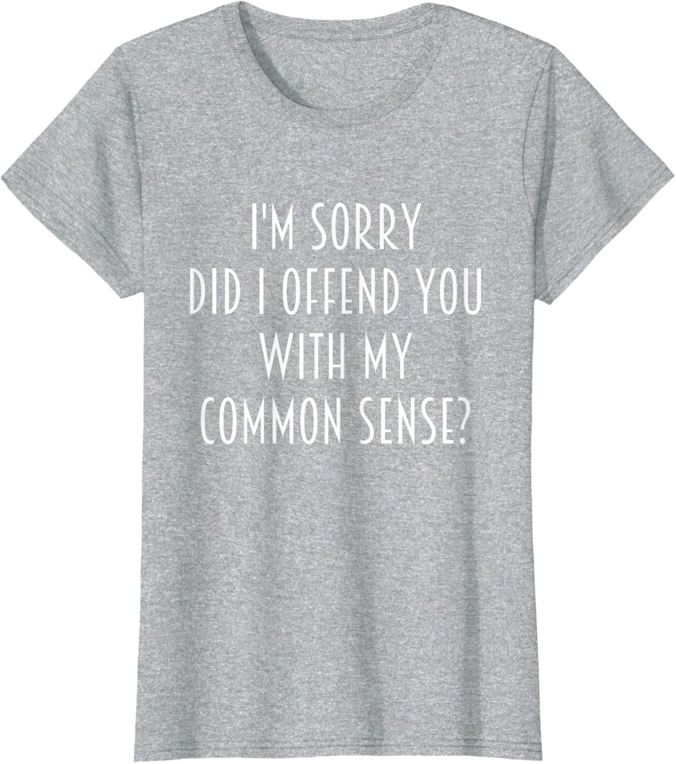 Funny Sarcastic T-Shirt Did I Offend You With My Common Sense - 2