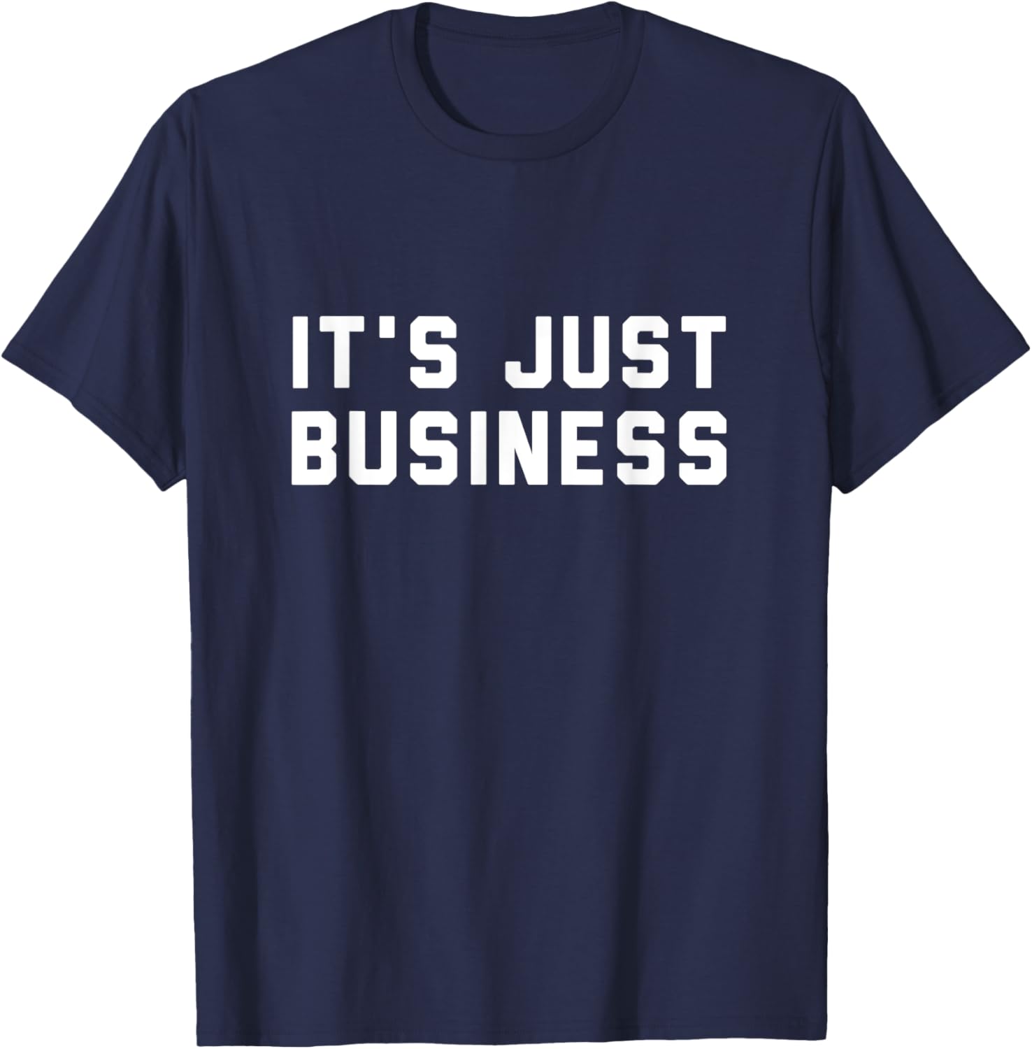 It's Just Business T-Shirt for Men and Women - Casual Style Apparel - 2