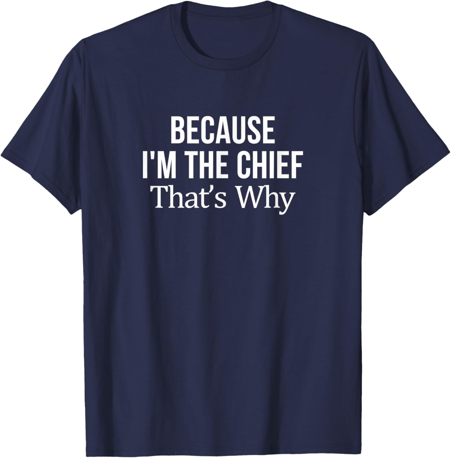 Because I'm The Chief T-Shirt for Leaders | Fun and Stylish Tee - 3