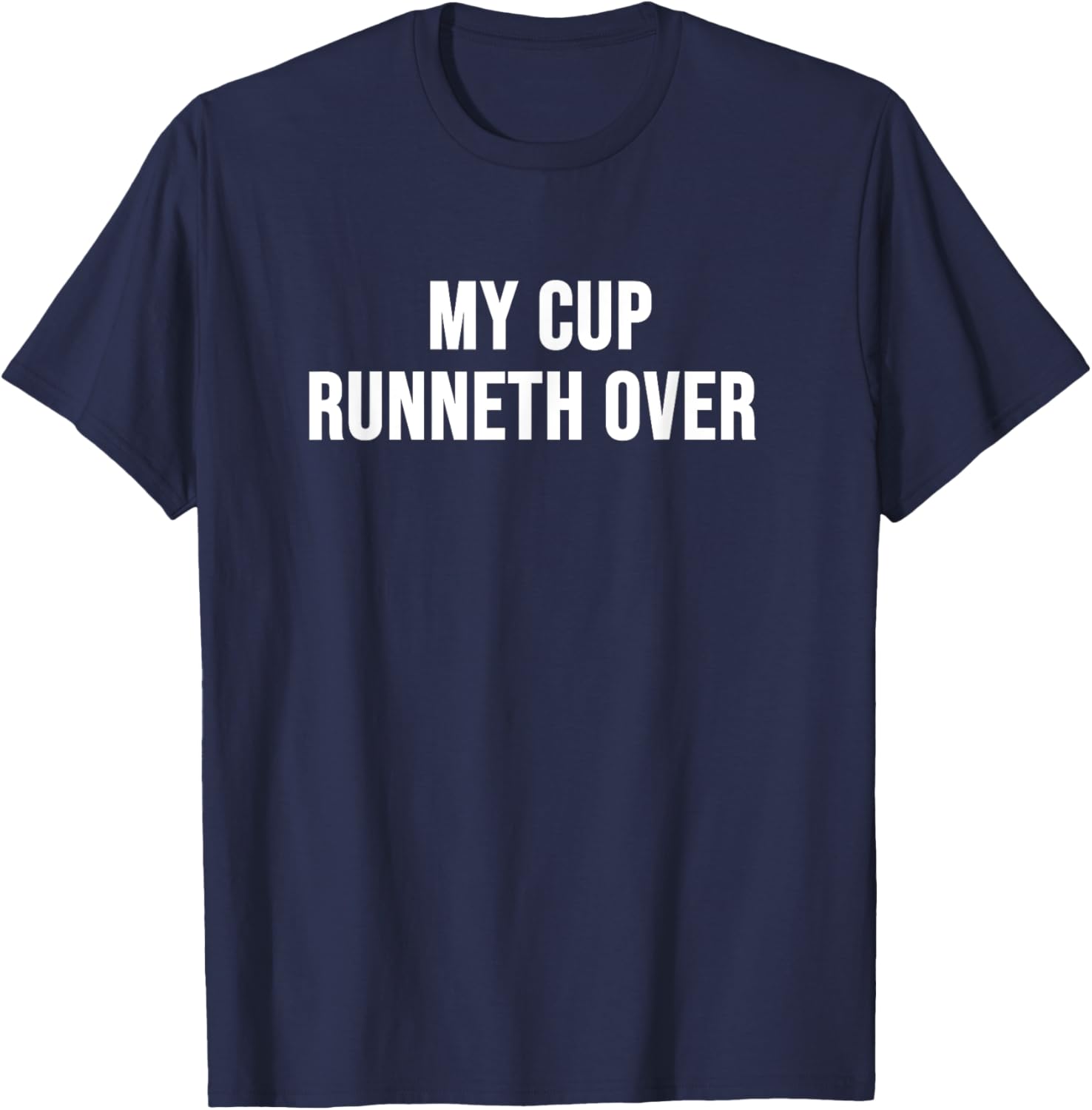 My Cup Runneth Over T-Shirt for Comfort and Style in Everyday Wear - 5