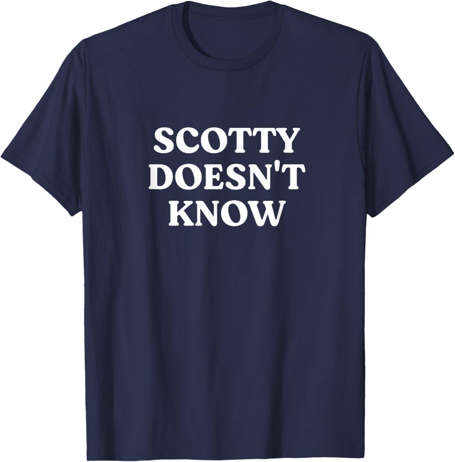 Scotty Doesn't Know T-Shirt for Fans of Fun and Humor in Apparel - 14