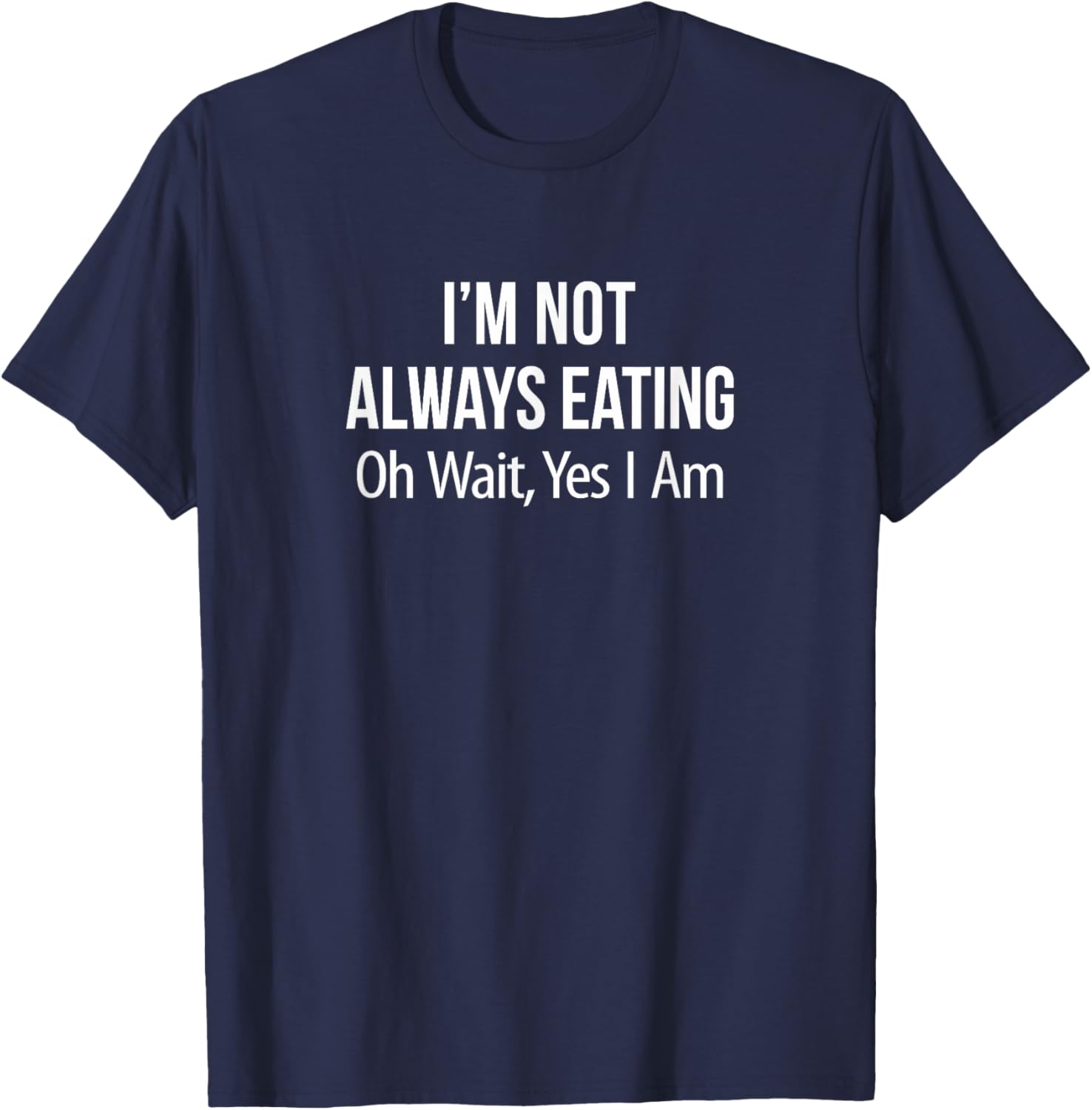 Funny I'm Not Always Eating T-Shirt for Food Lovers and Humor Fans - 8