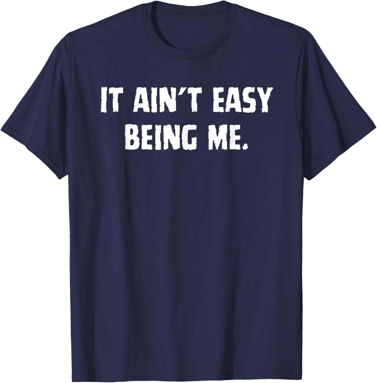Funny It Ain't Easy Being Me T-Shirt for Men and Women – Casual Wear - 2