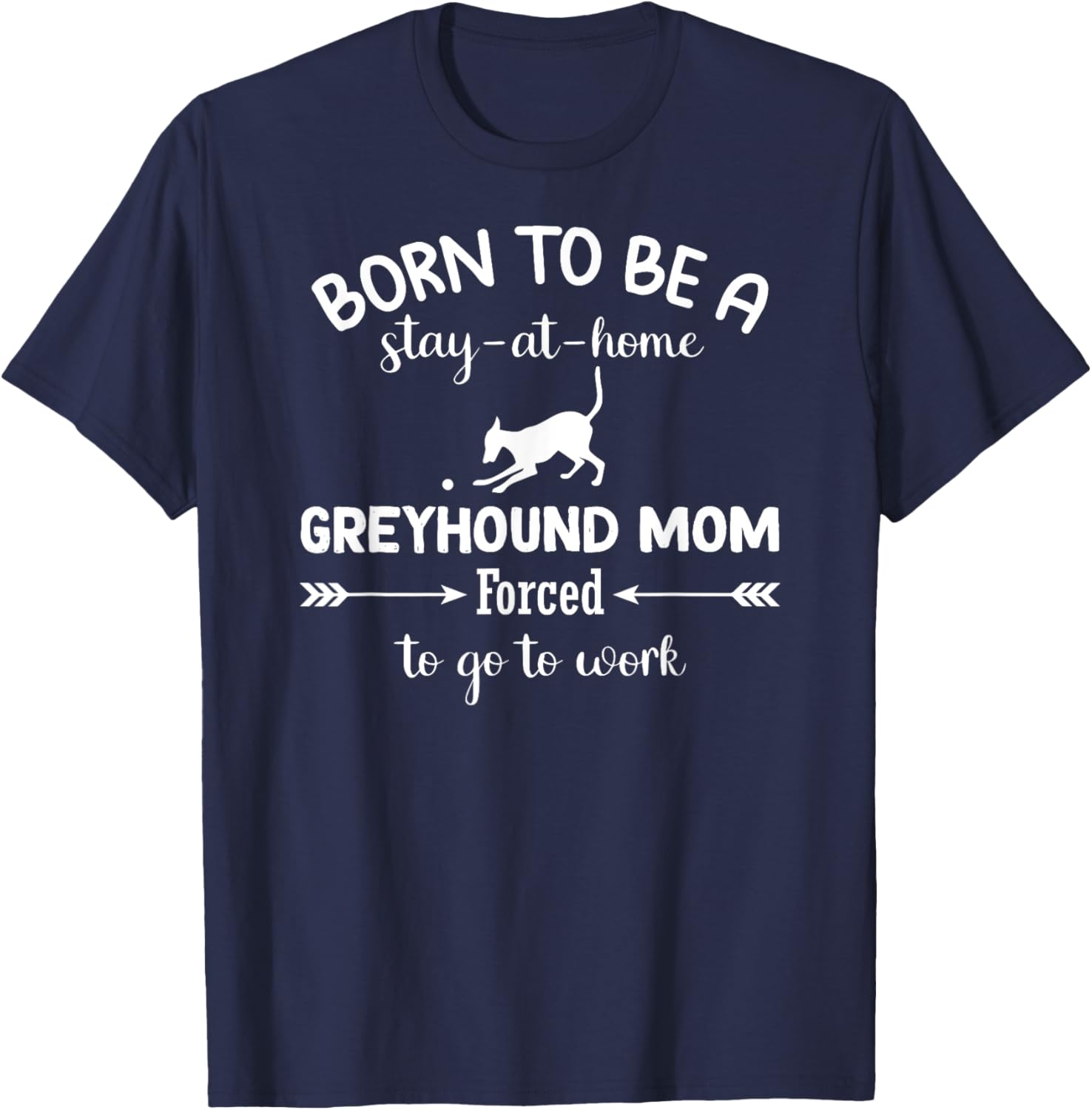 Born To Be A Stay At Home Greyhound Mom Work T-Shirt for Dog Lovers - 11