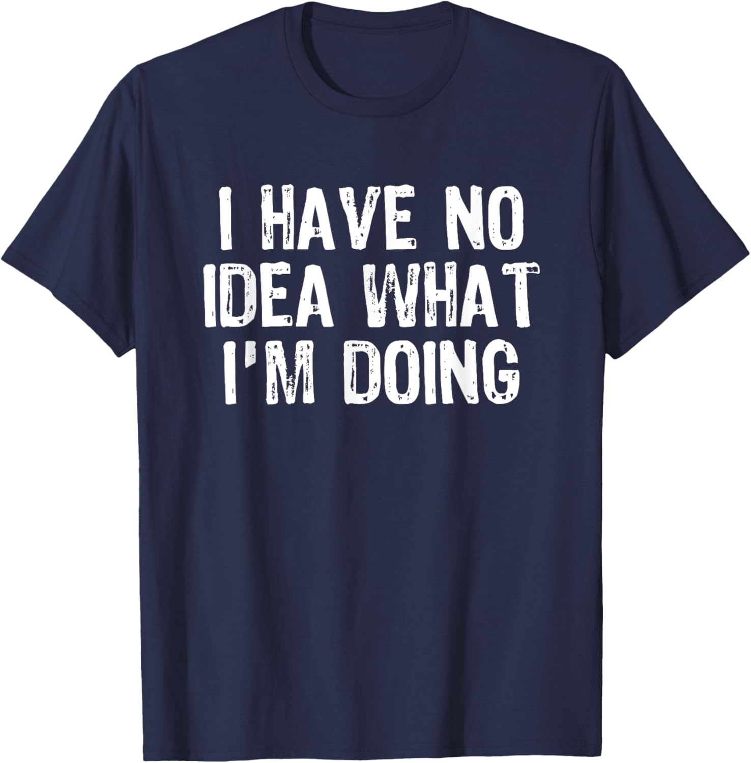 Humorous I Have No Idea What I'm Doing T-Shirt for Fun Casual Wear - 2