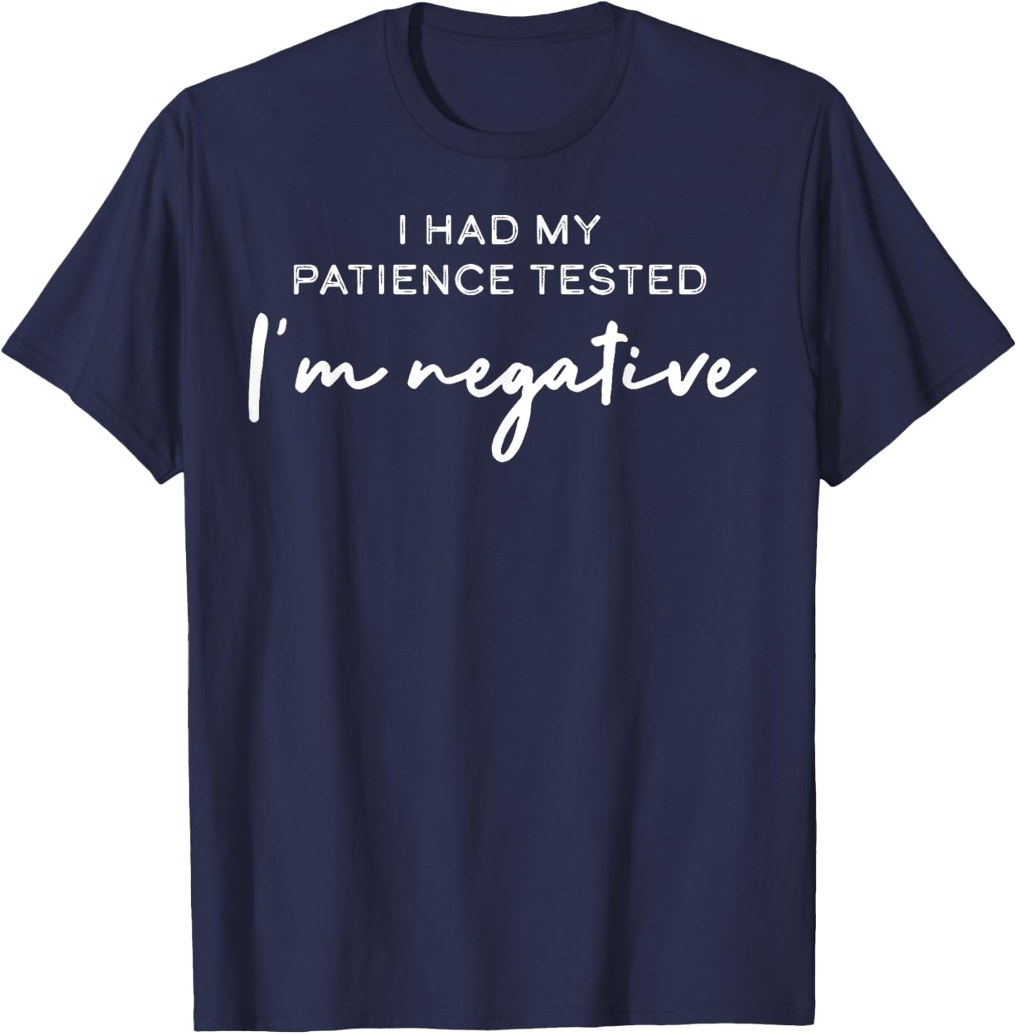 I Had My Patience Tested I'm Negative T-Shirt for Casual Comfort - 13
