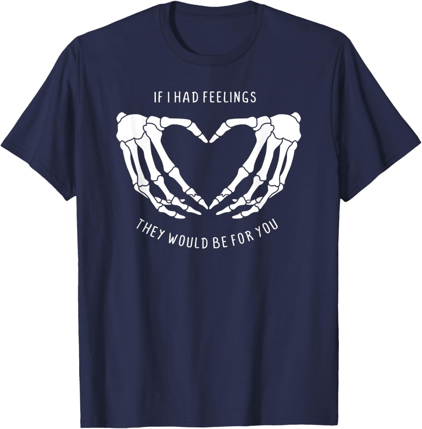If I Had Feelings Skeleton Heart Hands T-Shirt for Unique Style - 12