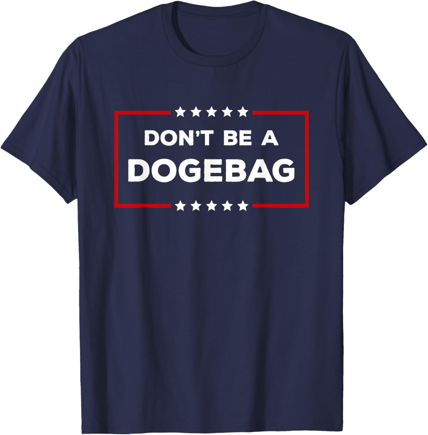 Don't Be A Dogebag Anti DOGE Trump T-Shirt for Fun Casual Wear - 5