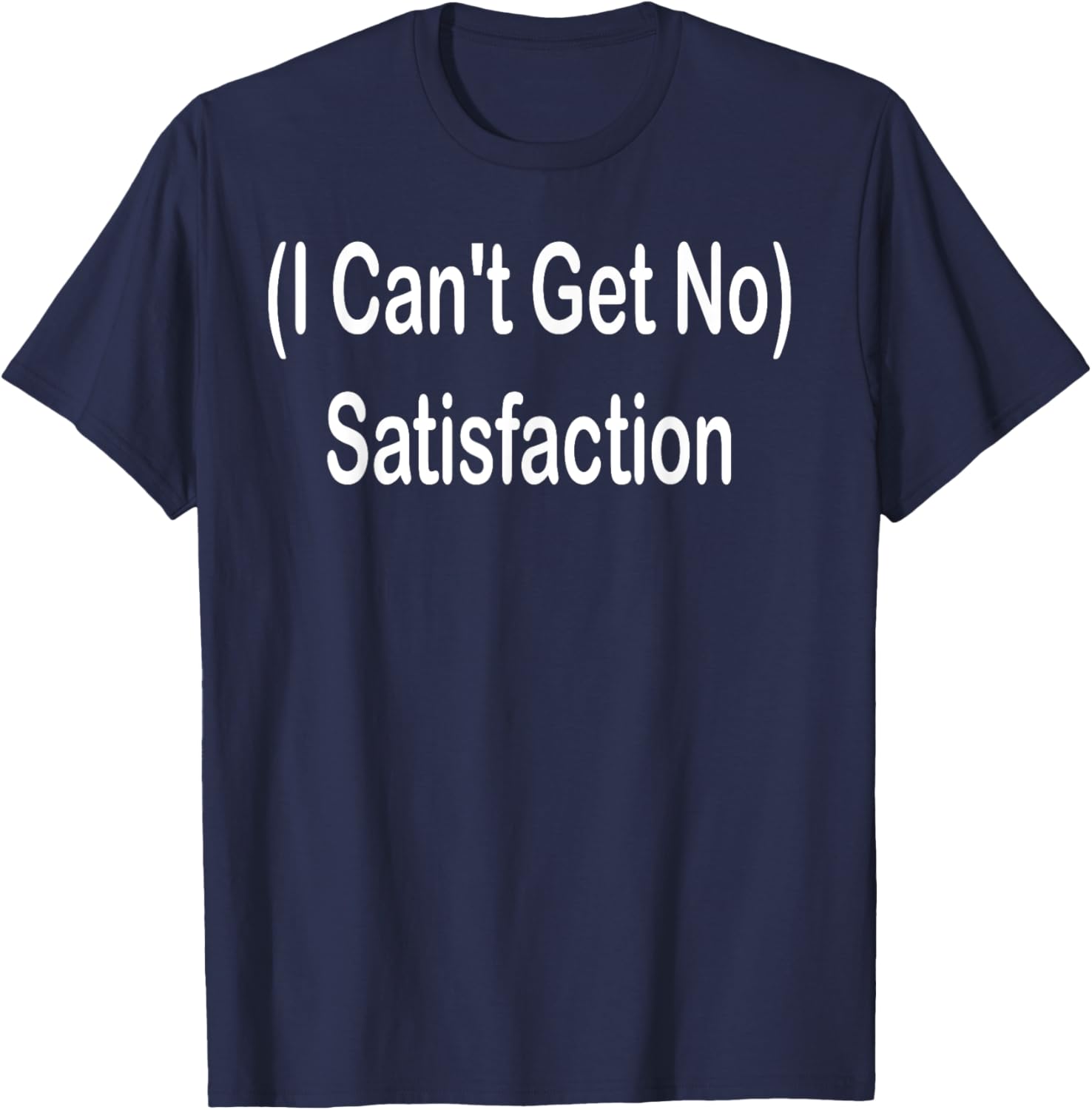 I Can't Get No Satisfaction T-Shirt for Music Lovers and Fashion Fans - 23