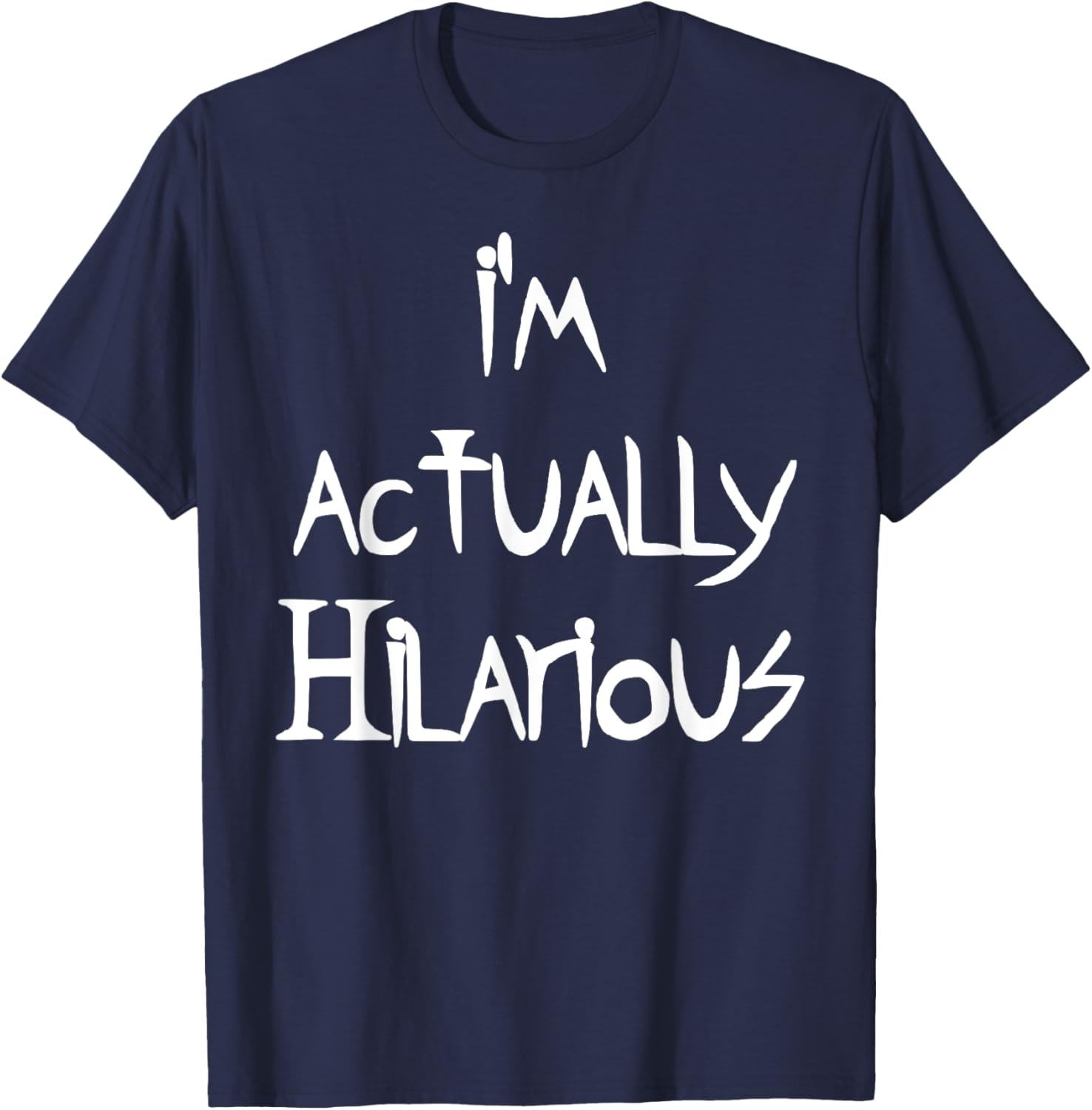 I'm Actually Hilarious T-Shirt for Fun Casual Wear and Everyday Style - 13