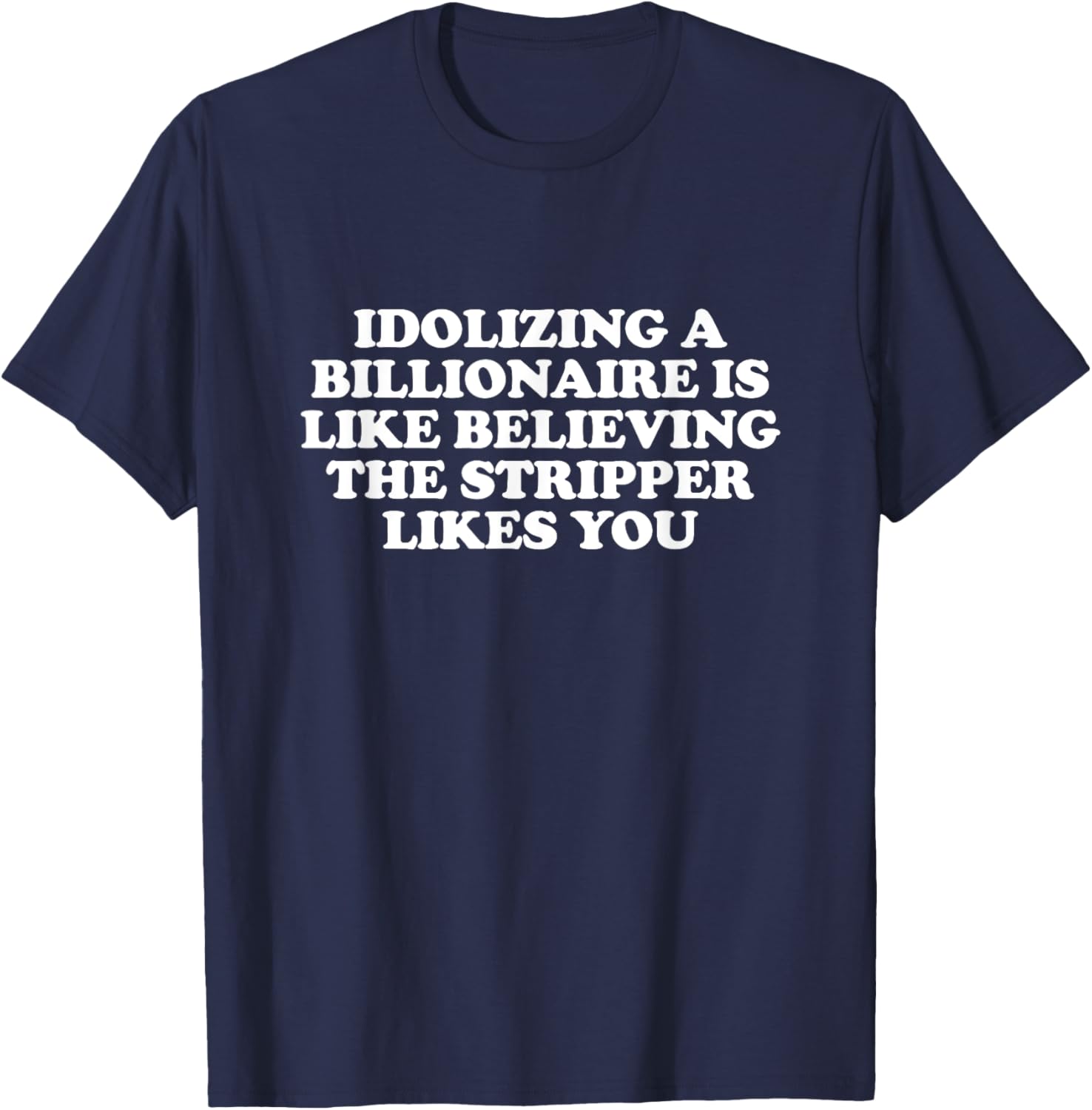 Idolizing a Billionaire T-Shirt for Fun Lovers and Dreamers - 13