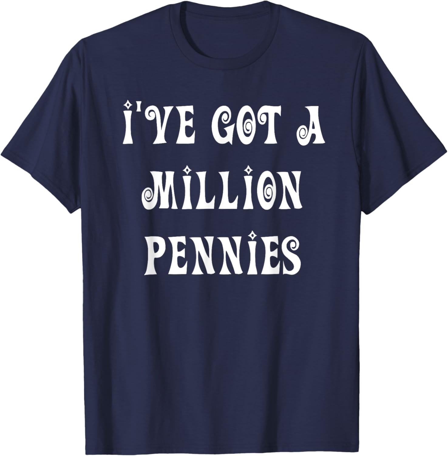 I've Got a Million Pennies T-Shirt - Fun & Unique Graphic Tee for All Ages - 23