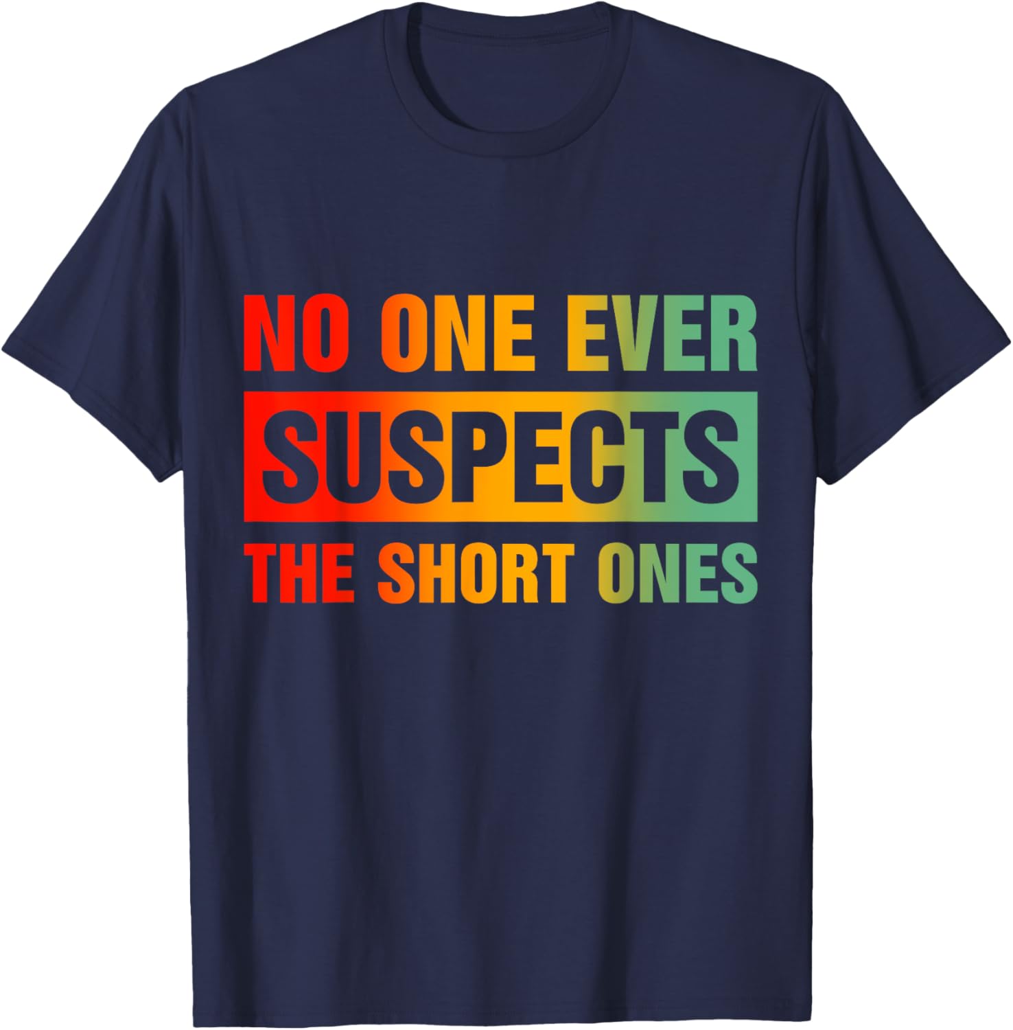 Funny No One Ever Suspects The Short Ones T-Shirt for Casual Wear - 3