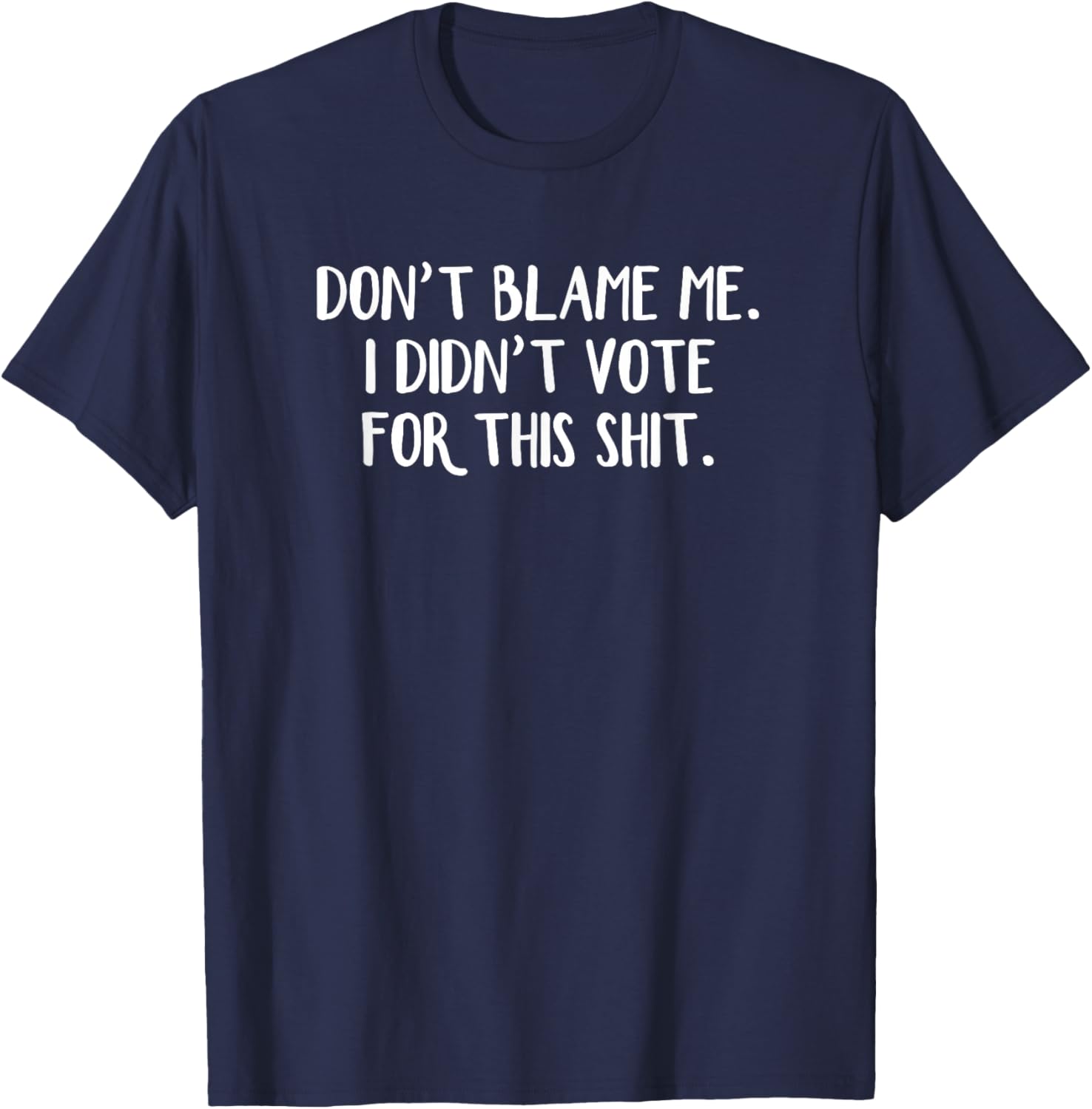 Funny Political T-Shirt Don't Blame Me I Didn't Vote For This Apparel - 20
