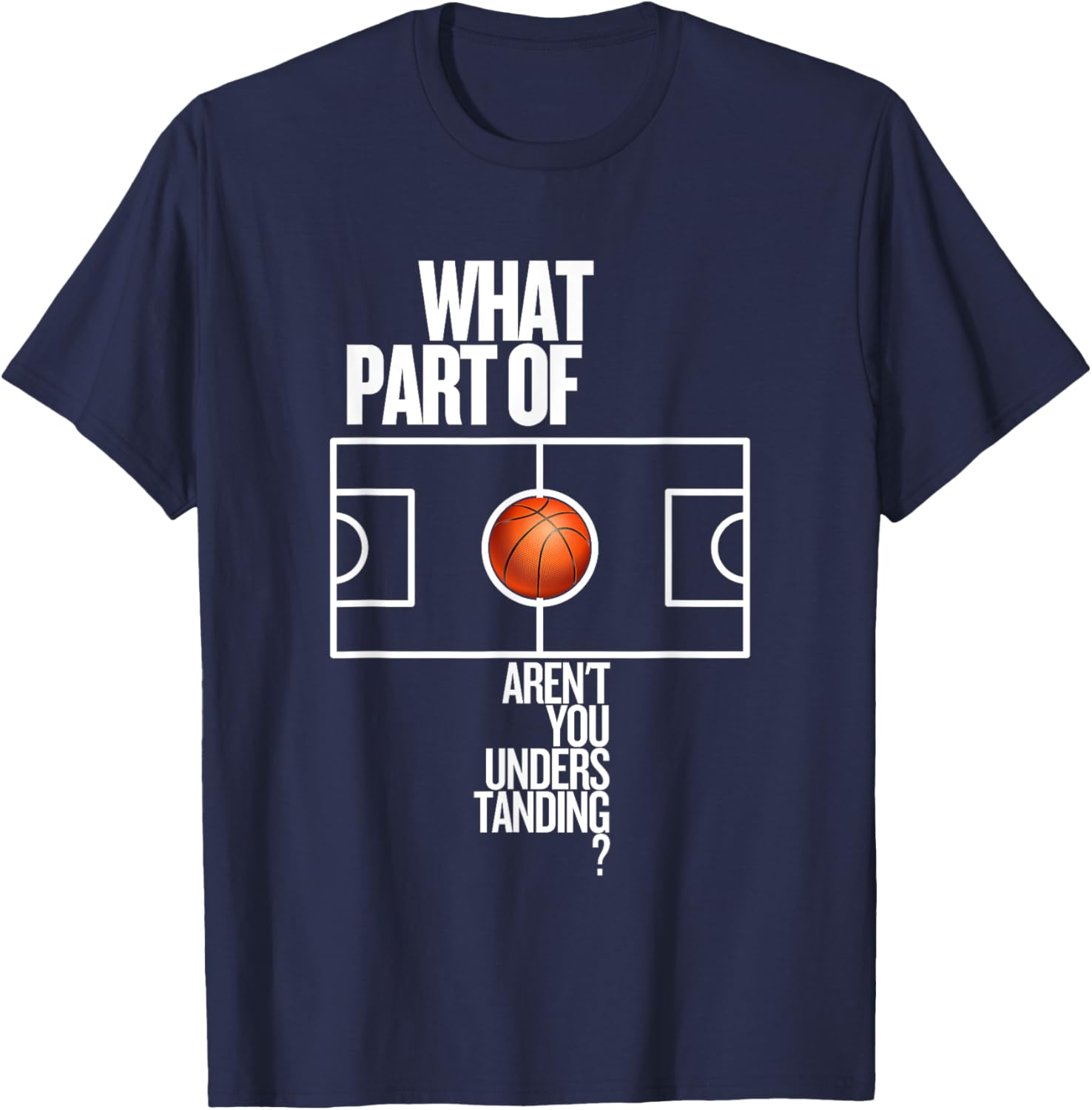 Funny Basketball T-Shirt What Part Of Don't Aren't You Understanding - 6