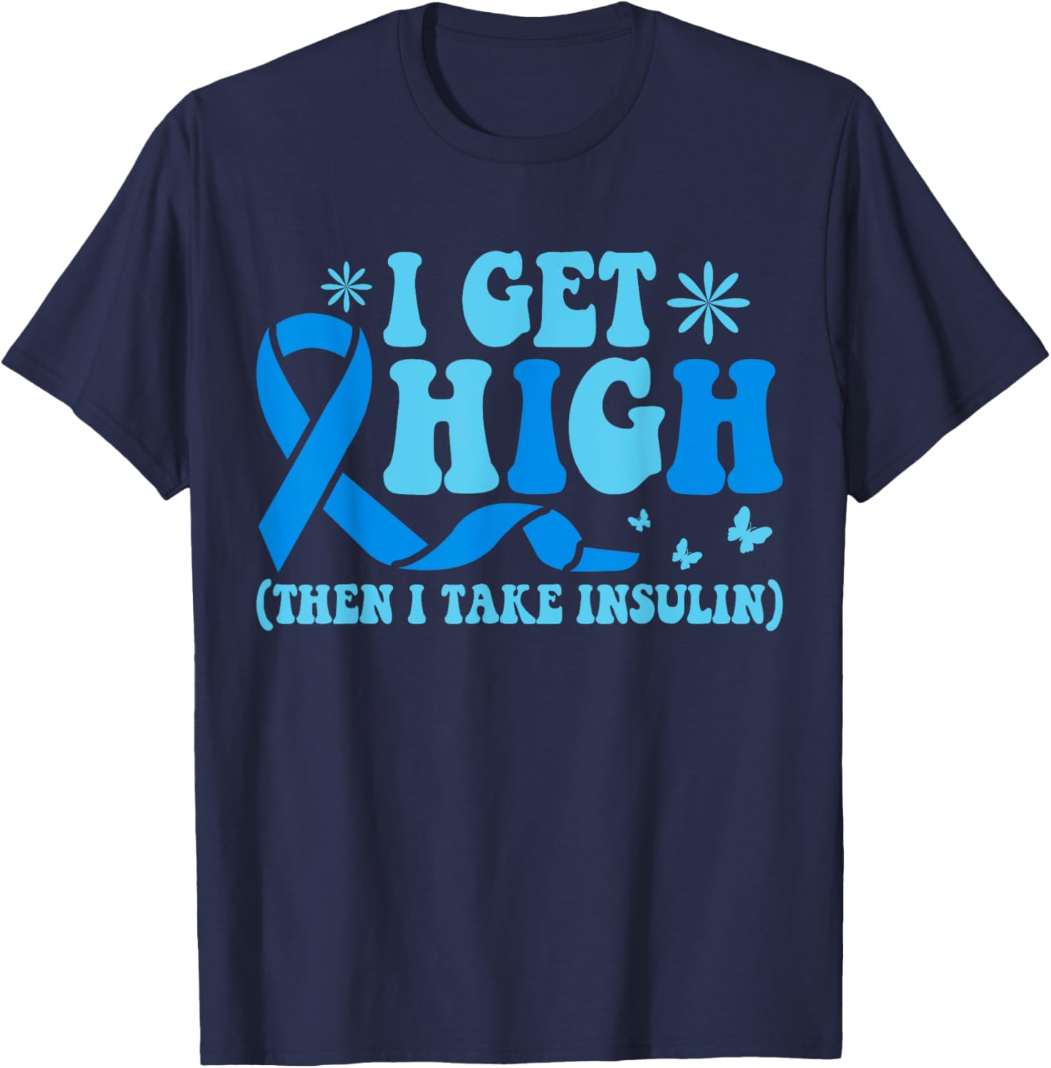 I Get High Then I Take Insulin T-Shirt for Diabetes Awareness Fashion - 23