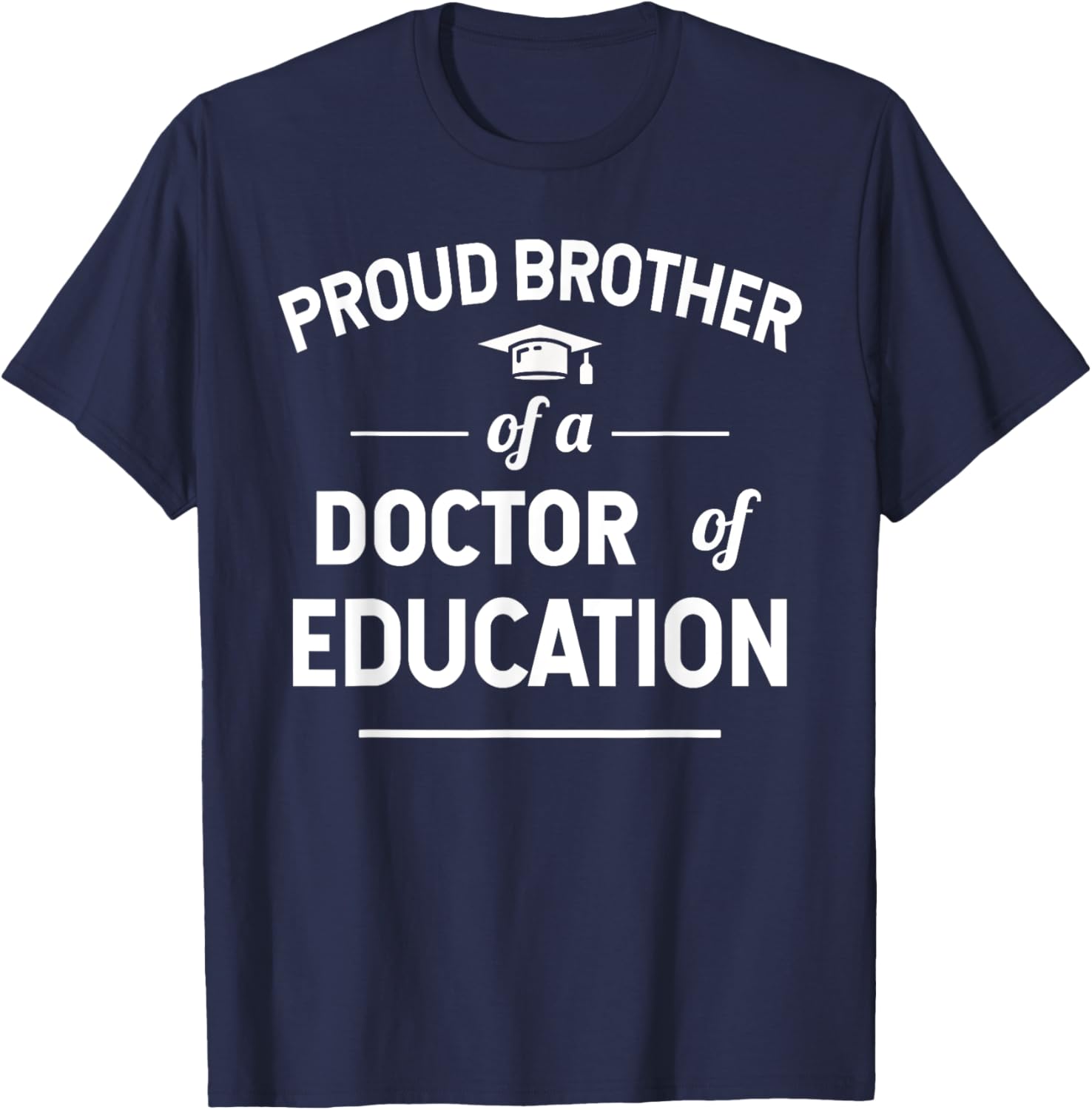 Proud Brother of a Doctor of Education T-Shirt for Family Celebrations - 11