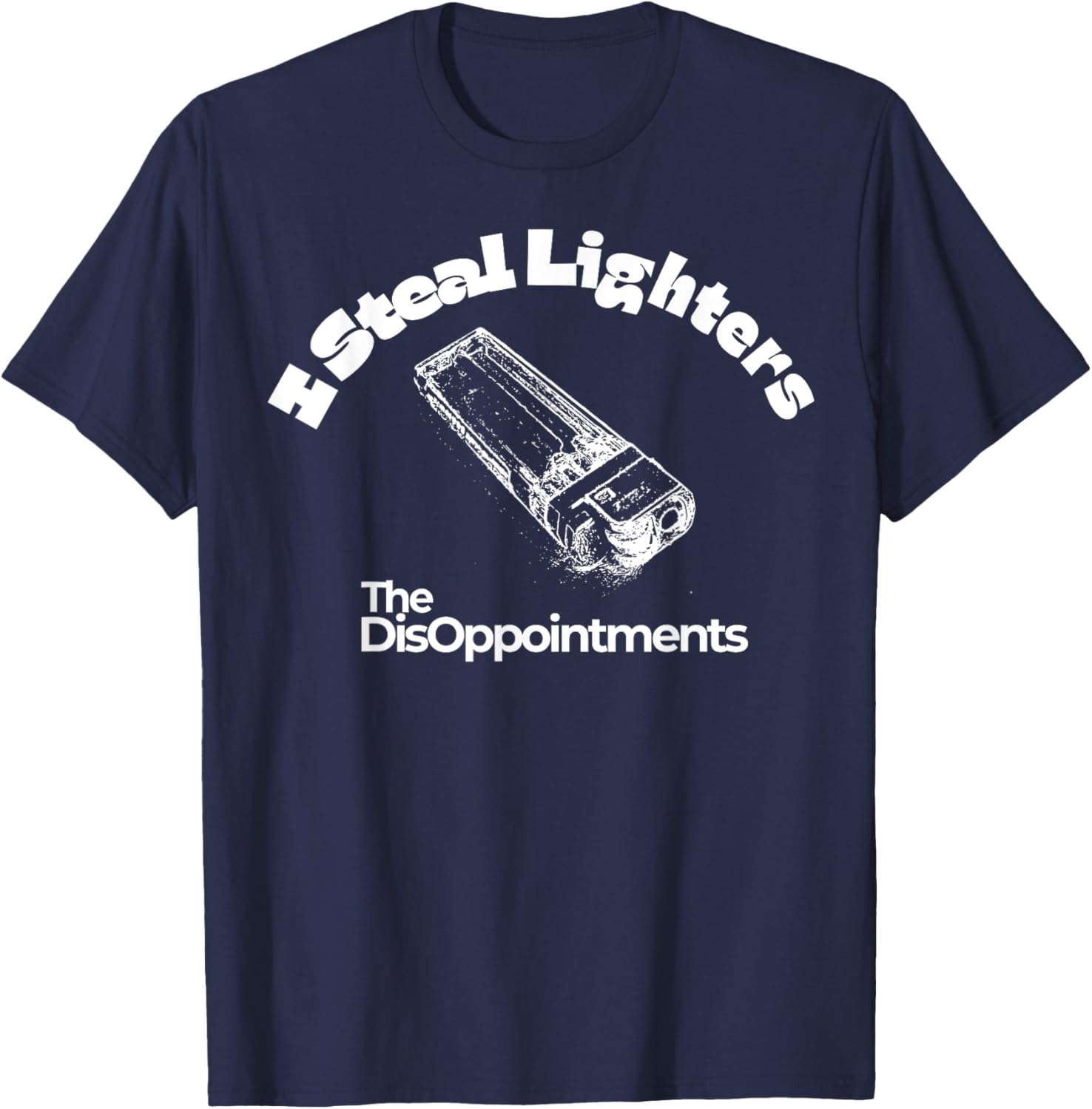 I Steal Lighters The Disappointments T-Shirt for Fun and Casual Wear - 9