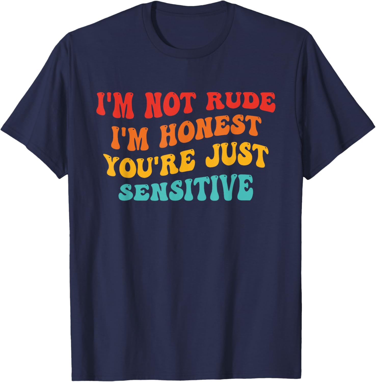 Honest Statement T-Shirt I'm Not Rude You're Just Sensitive Funny Apparel - 7