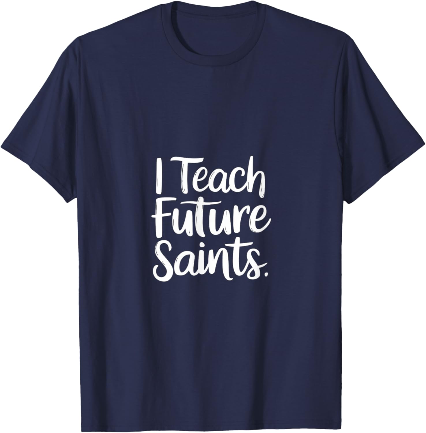 I Teach Future Saints Catholic Educator Teacher T-Shirt for Men and Women - 8