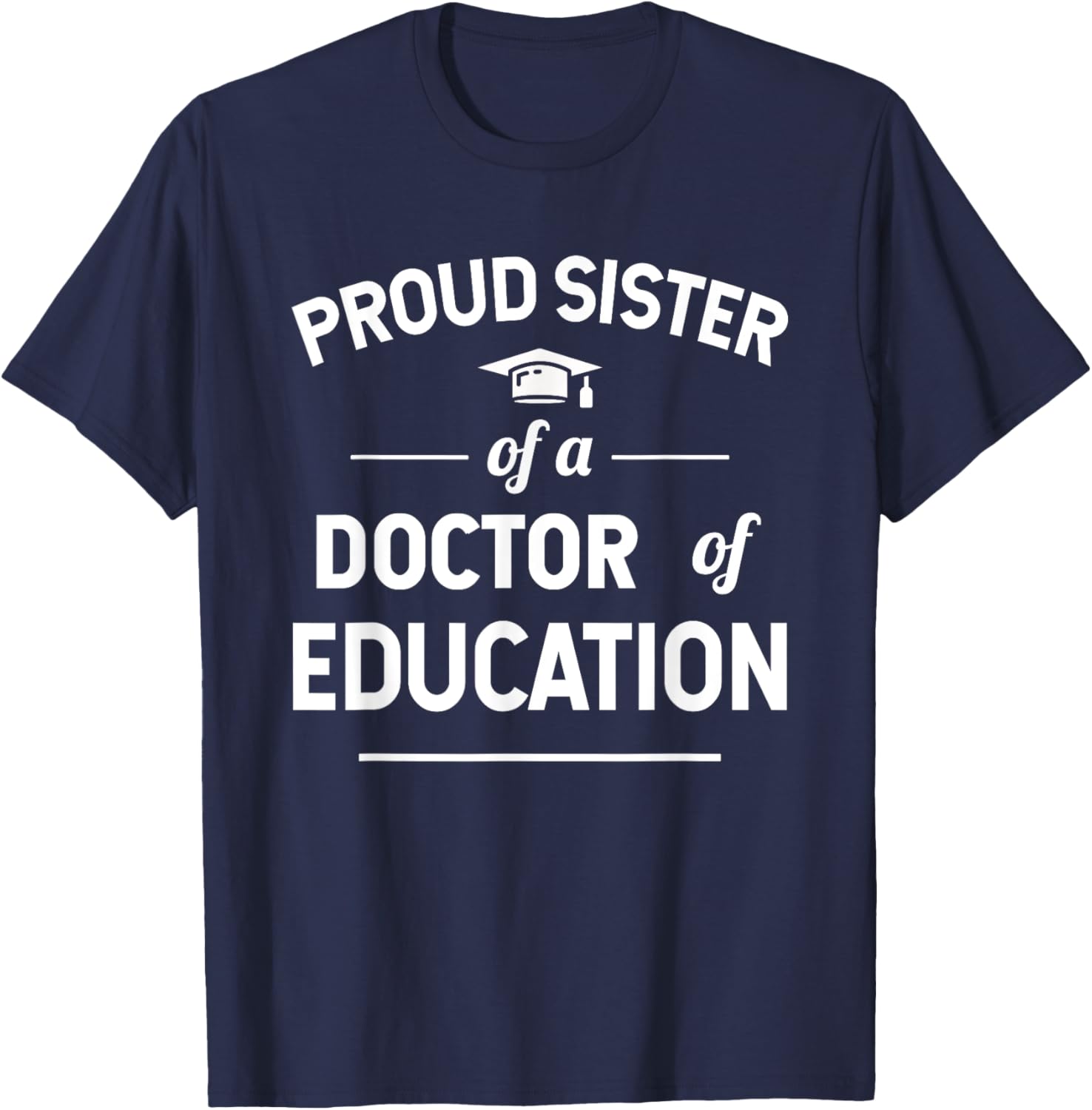 Proud Sister of a Doctor of Education T-Shirt for Family Celebrations - 7