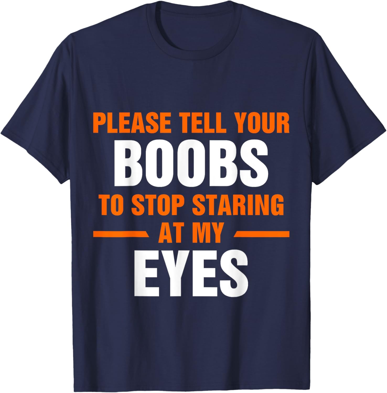 Funny Sarcastic T-Shirt Please Tell Your Boobs to Stop Staring at My Eyes - 3