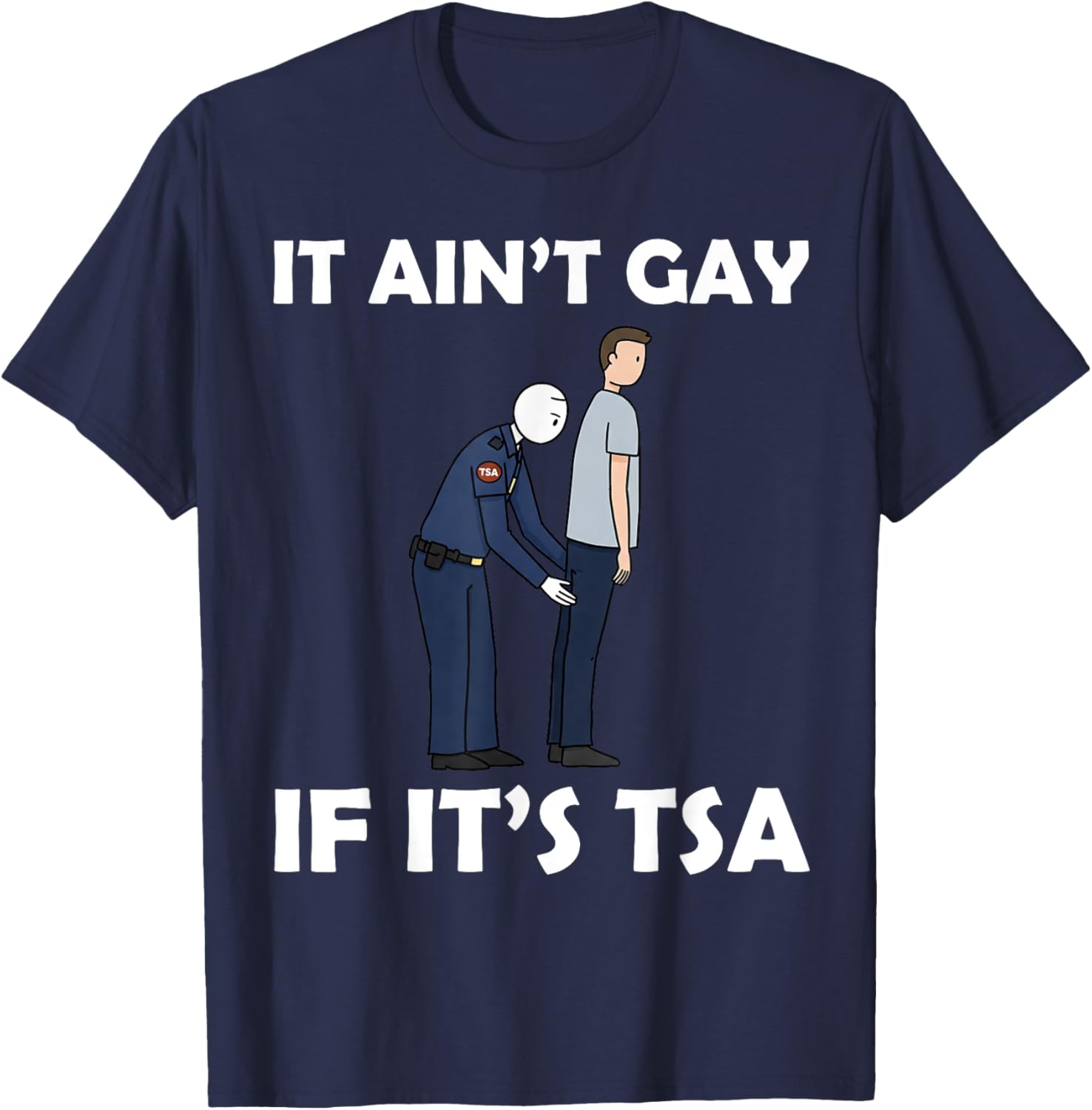 Funny TSA Humor T-Shirt It Ain't Gay If It's Airport Security Apparel - 8
