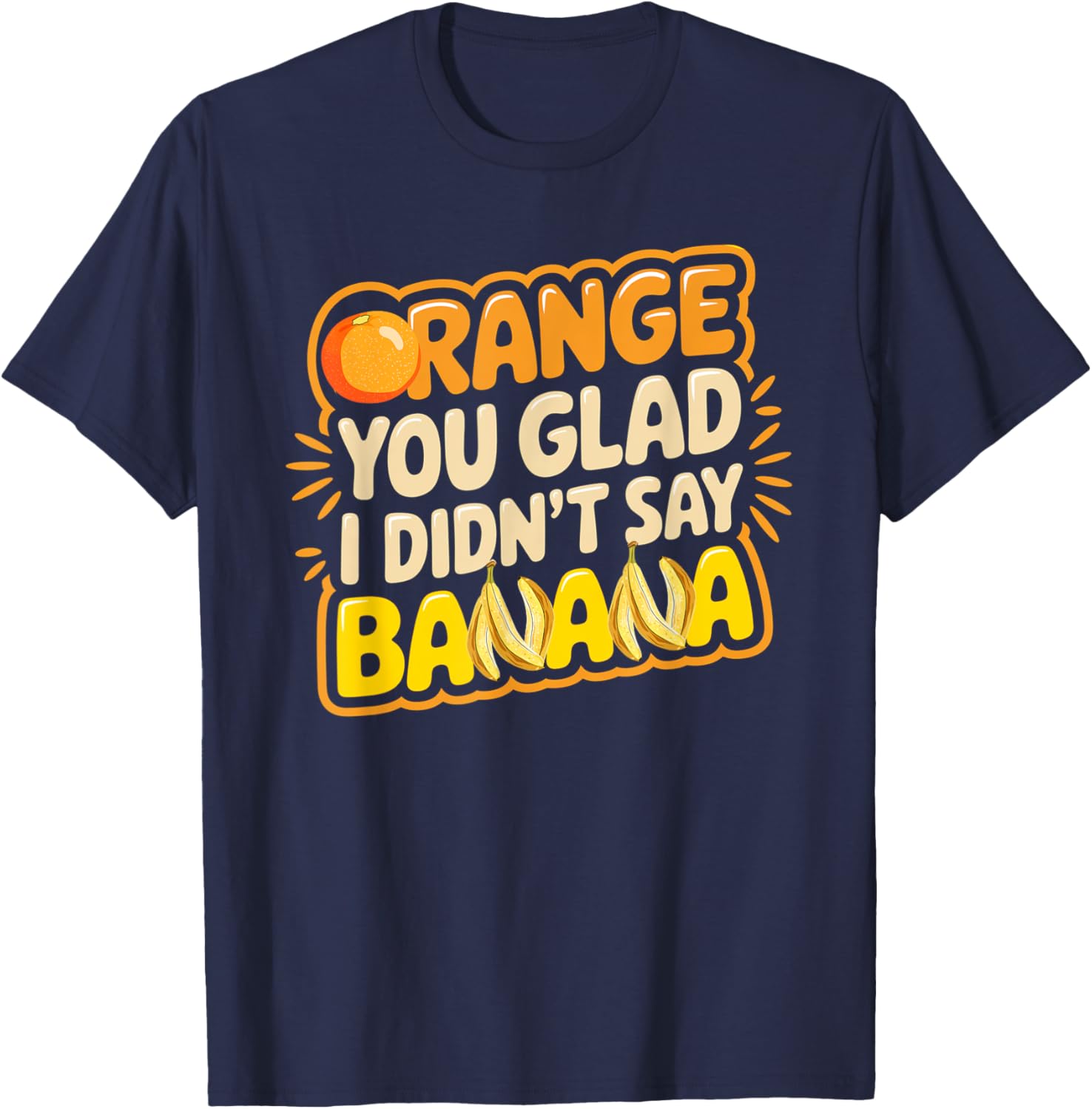 Orange You Glad I Didn't Say Banana Funny Joke T-Shirt for All Ages - 15