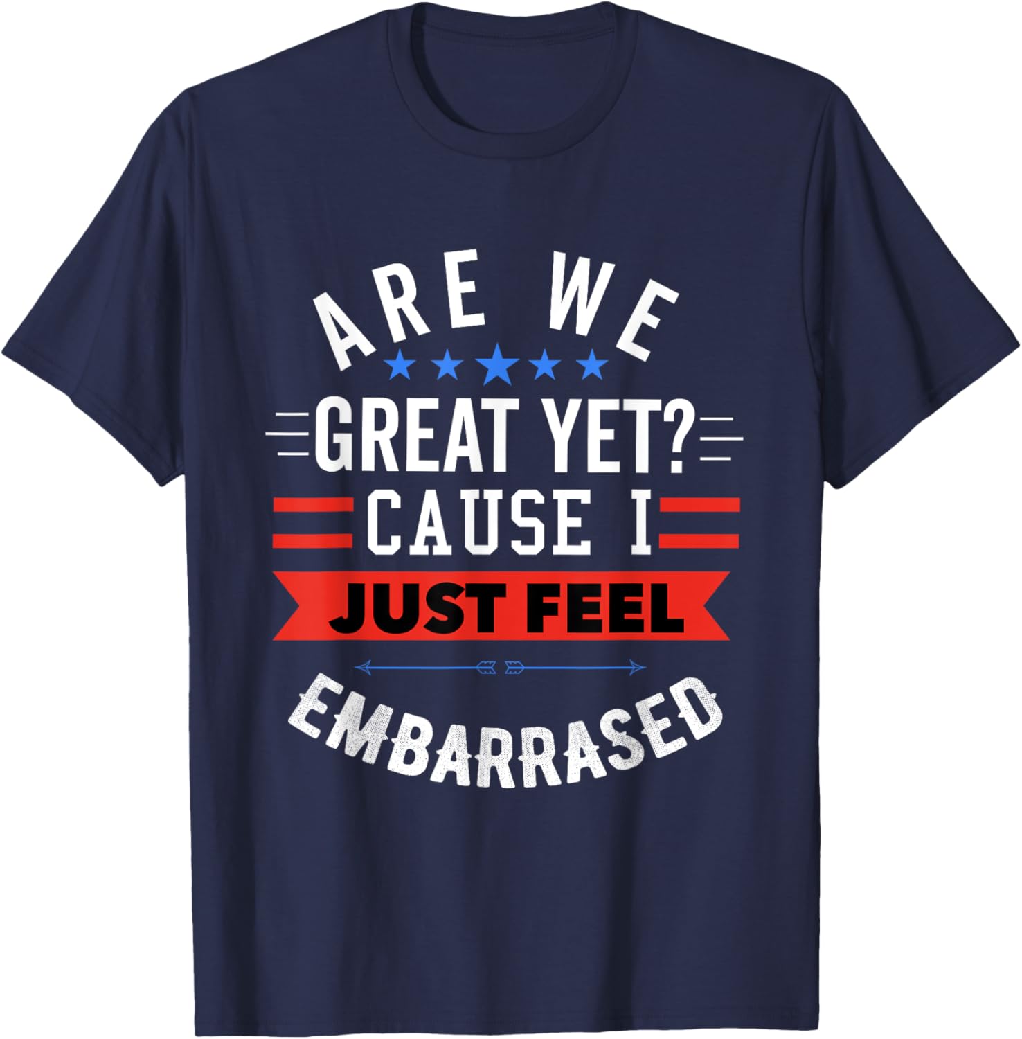 Funny Democratic T-Shirt Are We Great Yet Feeling Embarrassed Apparel - 5