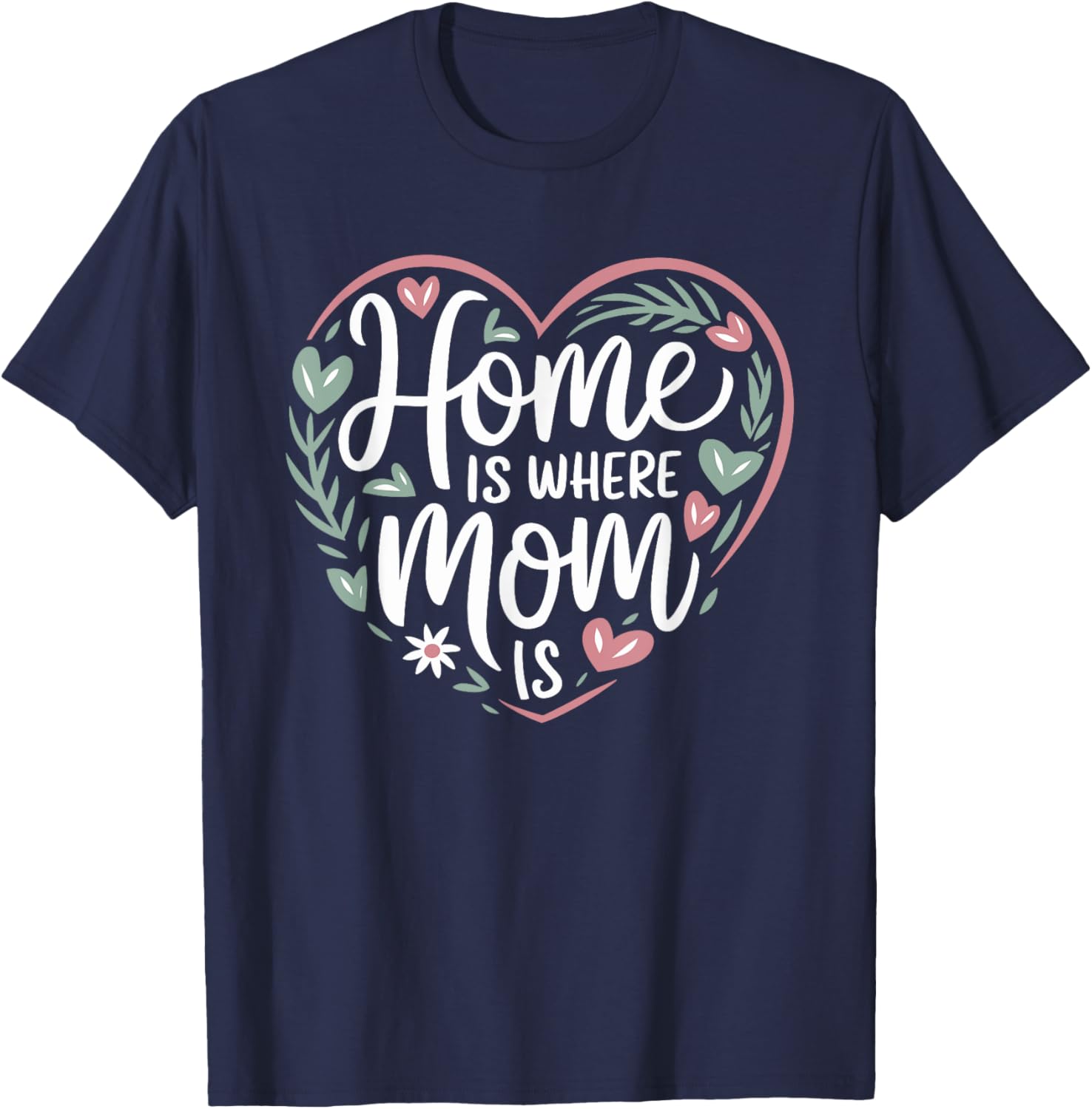 Funny Mother's Day T-Shirt Home is Where Mom Is Gift for Mom - 10