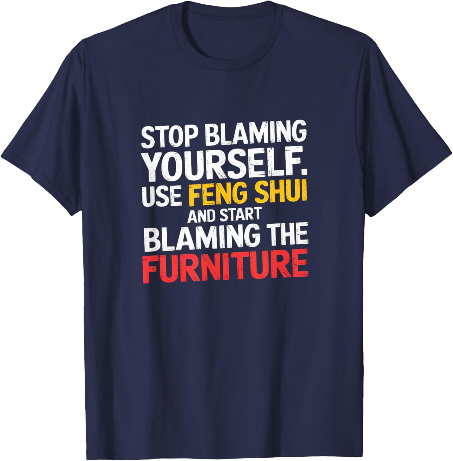 Funny Feng Shui Blame Your Furniture T-Shirt Stylish Humor Tee for All - 1
