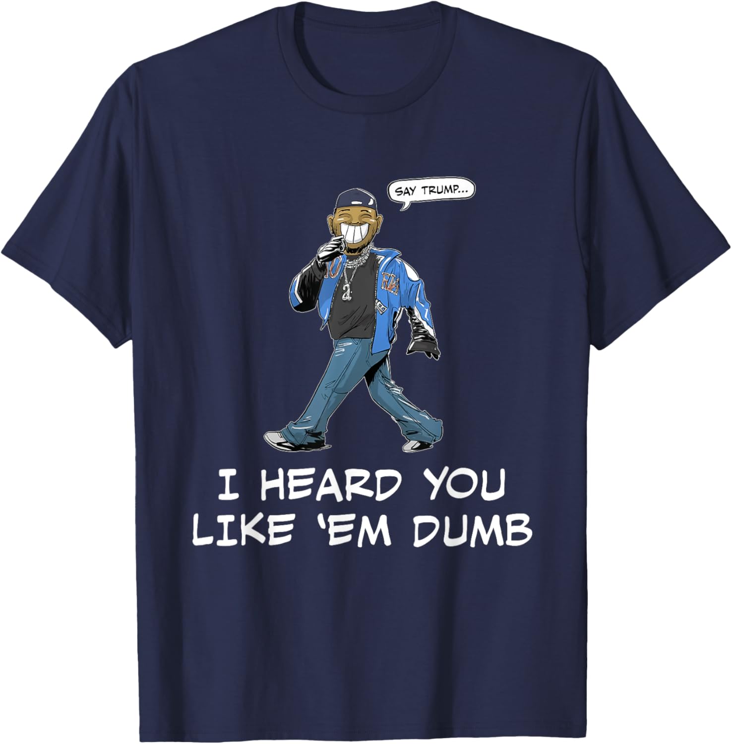 Funny Trump T-Shirt Say Trump I Heard You Like Em Dumb for Humor Lovers - 6