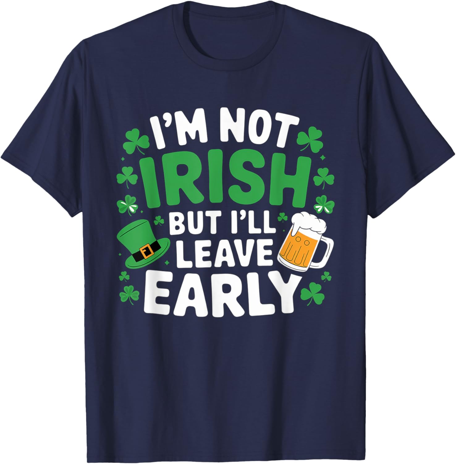 Funny I'm Not Irish But I'll Leave Early T-Shirt for St. Patrick's Day - 8