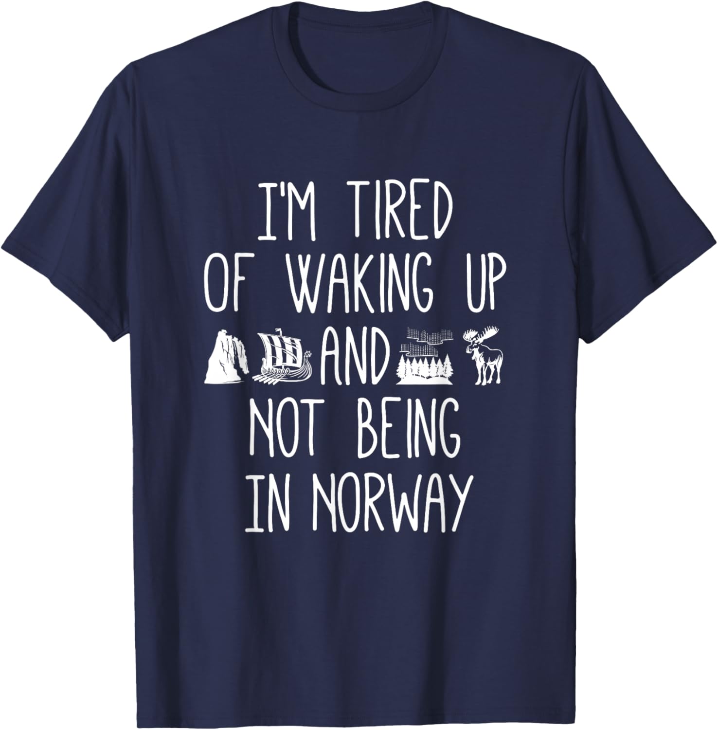 I'm Tired of Waking Up Not in Norway T-Shirt - Perfect Gift for Travelers - 12