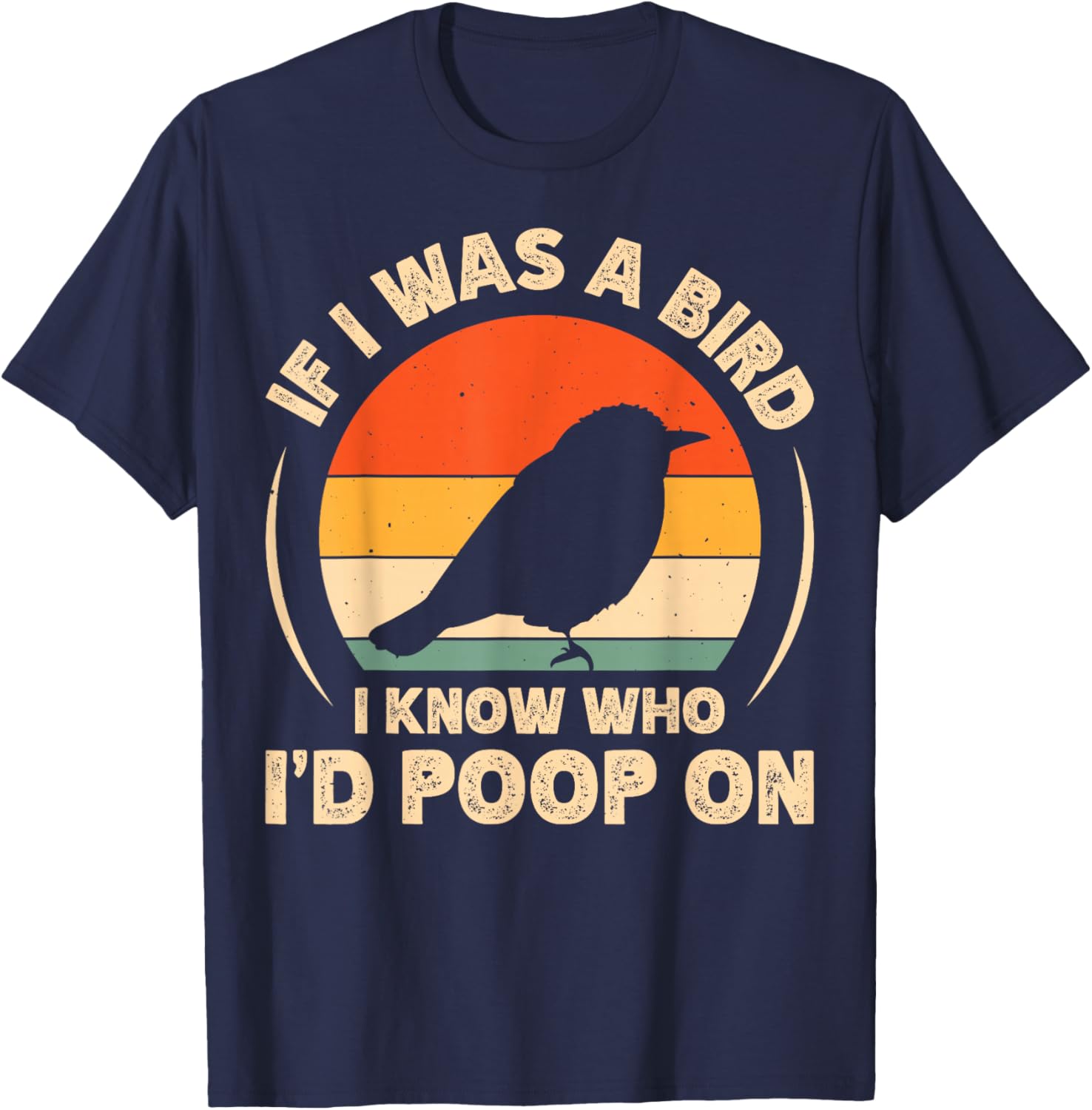 Funny If I Was A Bird I'd Poop On T-Shirt for Bird Lovers and Humor Fans - 10