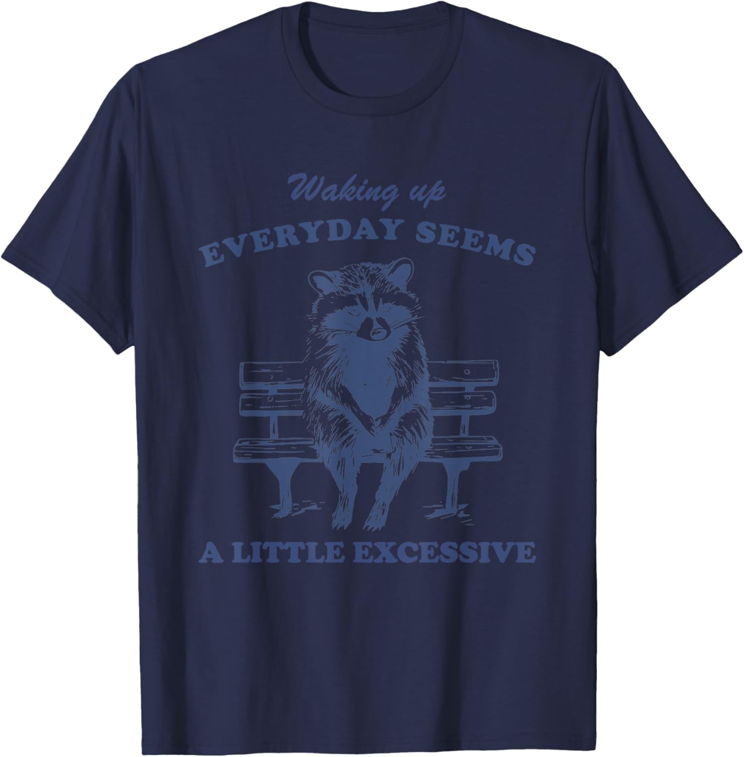 Funny Raccoon T-Shirt for Lazy Days Waking Up Everyday Is Excessive - 11