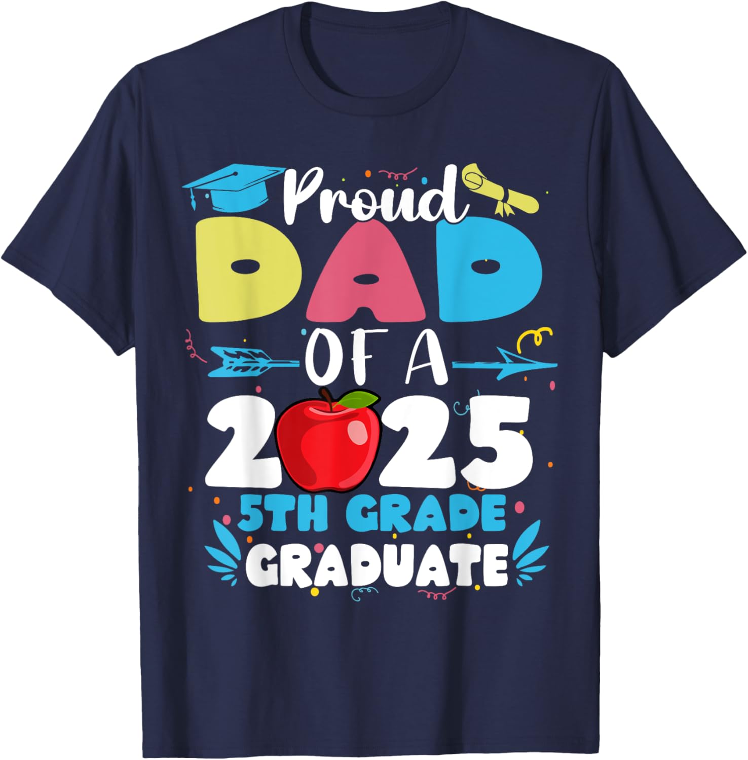 Proud Dad of 2025 5th Grade Graduate T-Shirt Perfect for Mother's Day - 7