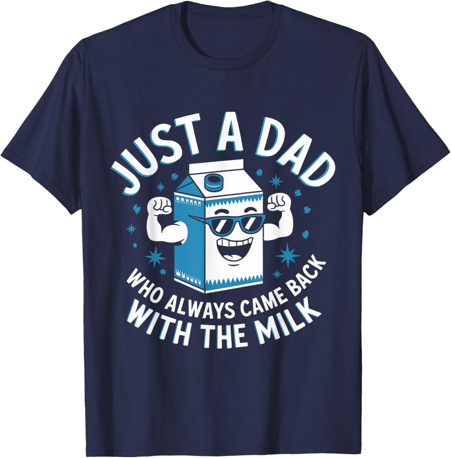Funny Just a Dad Who Came Back with Milk Sarcastic T-Shirt for Fathers - 7