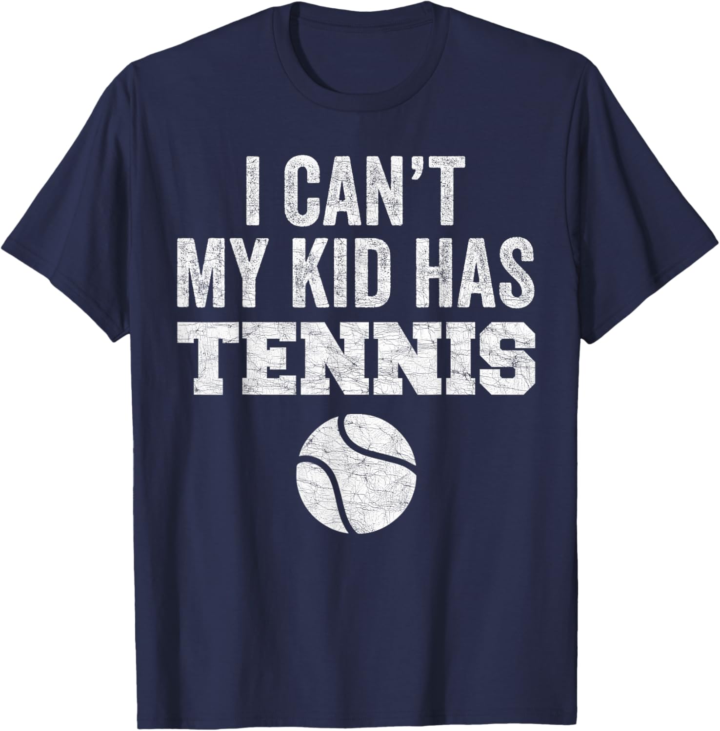 Funny Tennis Mom Dad Tee I Can't My Kid Has Tennis Distressed Style - 5