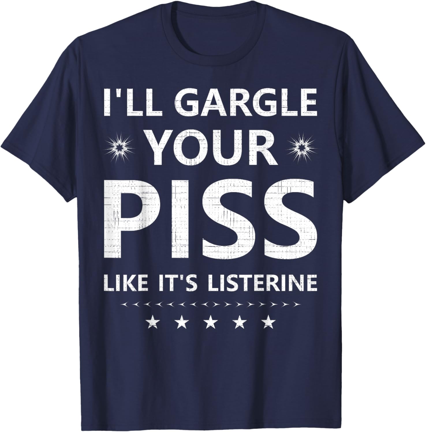 Funny I'll Gargle Your Piss Like It's Listerine Comfy T-Shirt - 15