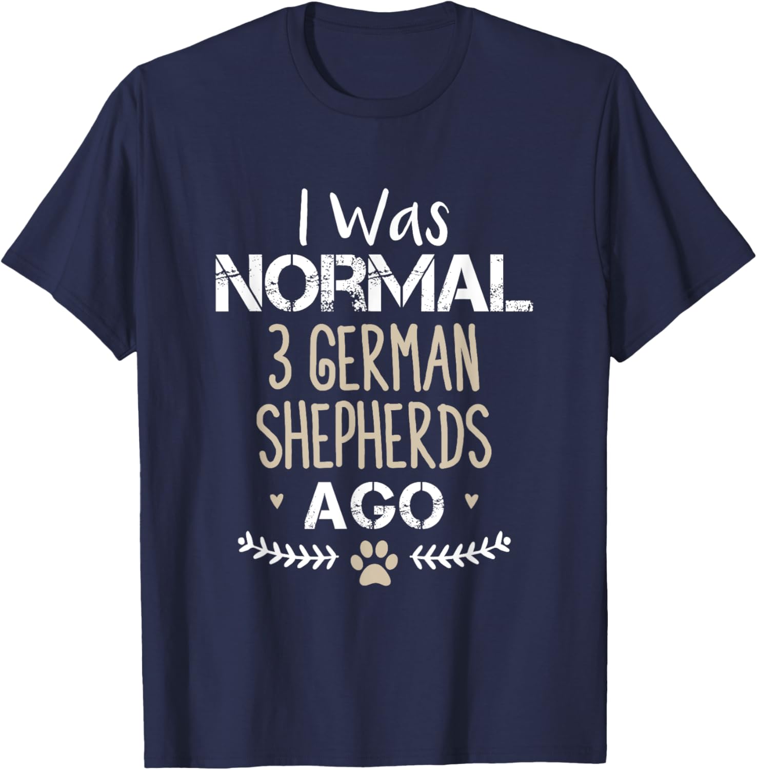 I Was Normal 3 German Shepherds Ago Cute Dog T-Shirt for Dog Lovers - 9