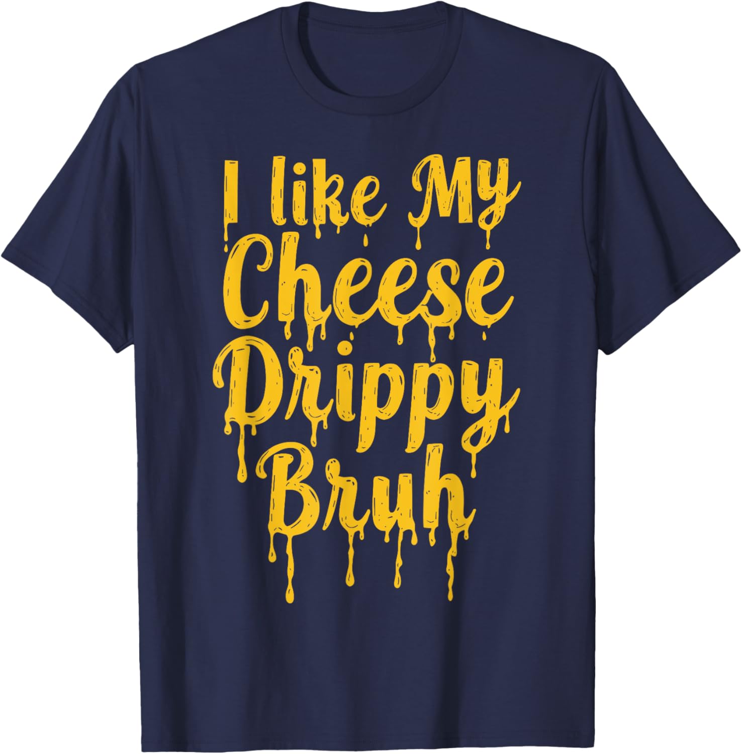 Drippy Cheese Lover Funny Meme T-Shirt for Foodies and Humor Fans - 11