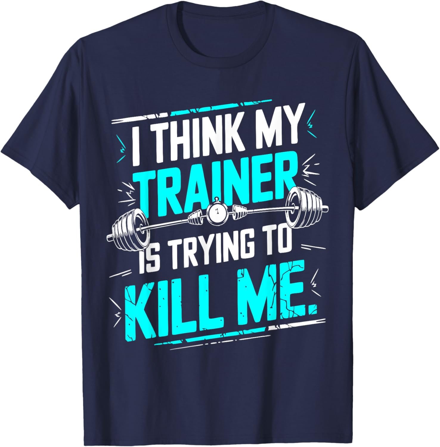 Funny Gym T-Shirt I Think My Trainer Is Trying To Kill Me Fitness Apparel - 7