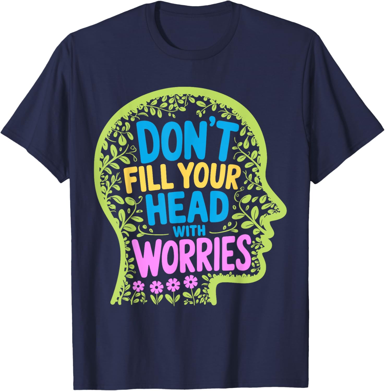 Inspirational Don't Fill Your Head With Worries Anxiety T-Shirt - 8