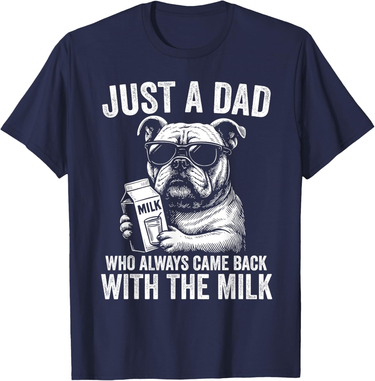 Just A Dad Who Always Comes Back with the Milk Bulldog T-Shirt for All - 13