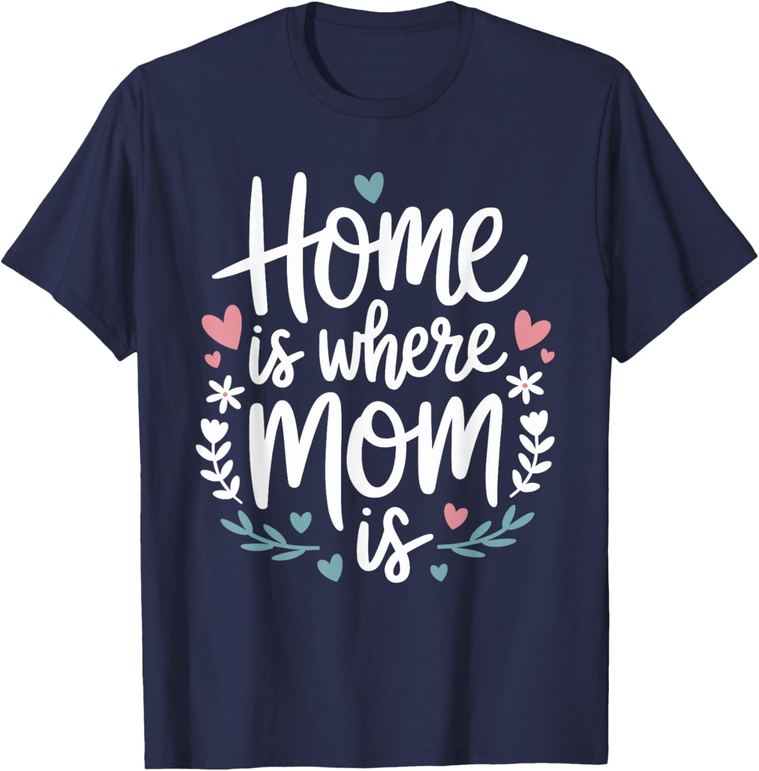 Funny Mother's Day T-Shirt Home is Where Mom Is Cute Gift Idea - 10