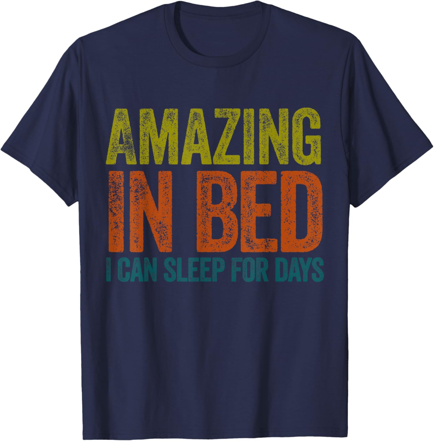 Funny Adult Humor T-Shirt Amazing in Bed I Can Sleep for Days - 10
